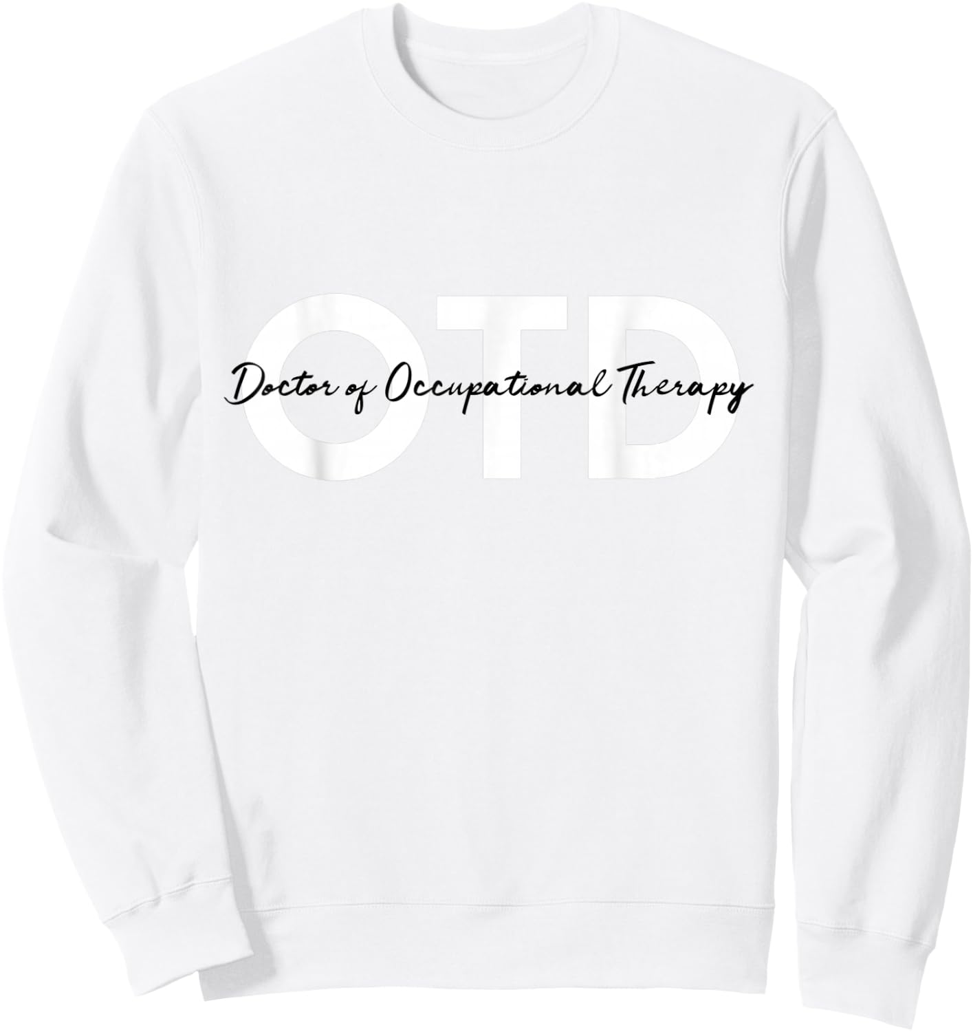Doctor of Occupational Therapy OTD Sweatshirt - Sweatshirt | White