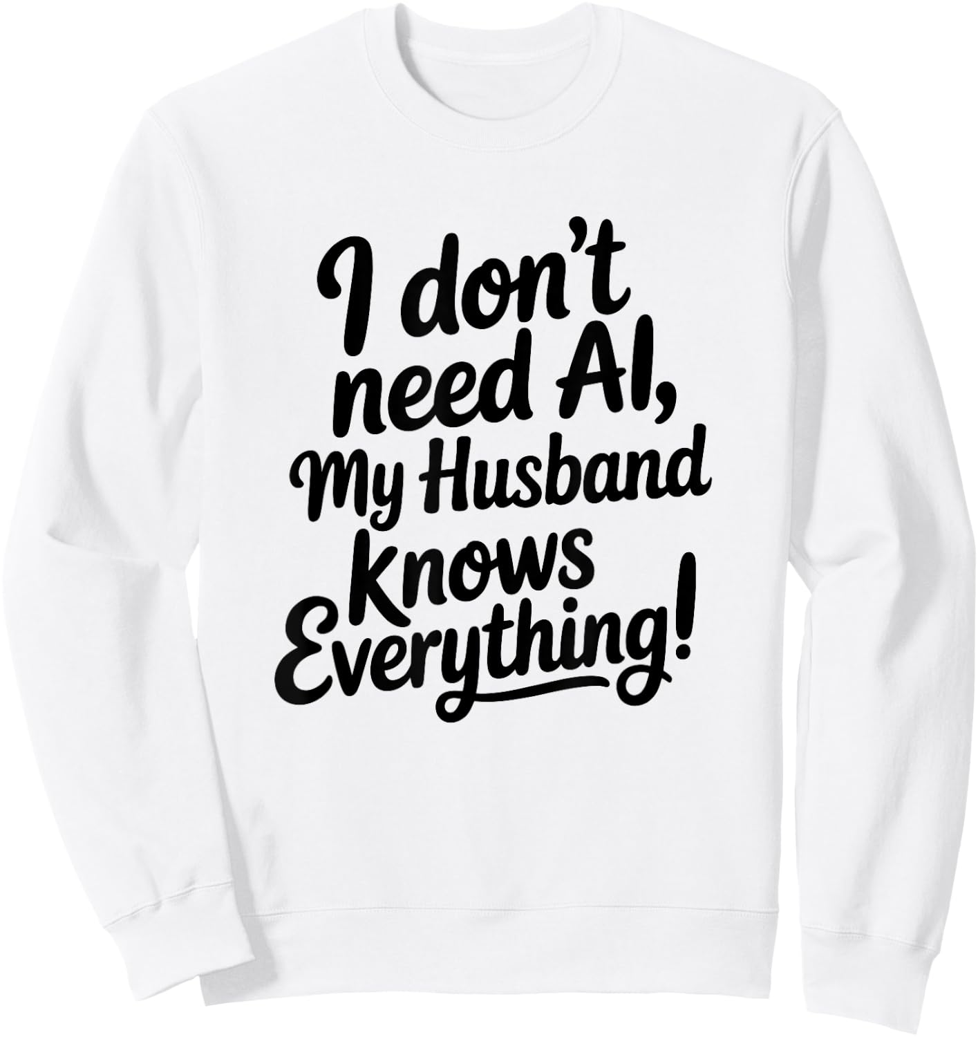I Don't Need AI My Husband Knows Everything Sweatshirt - Sweatshirt | White