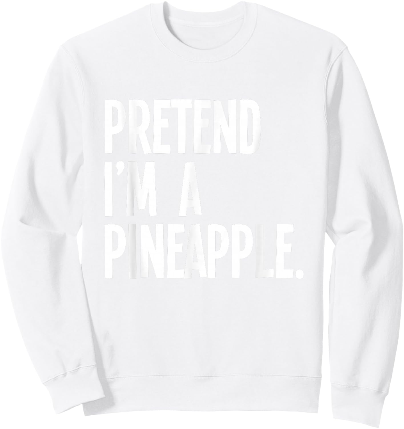 Pretend I'm A Pineapple Funny Halloween Party Costume Sweatshirt - Sweatshirt | White