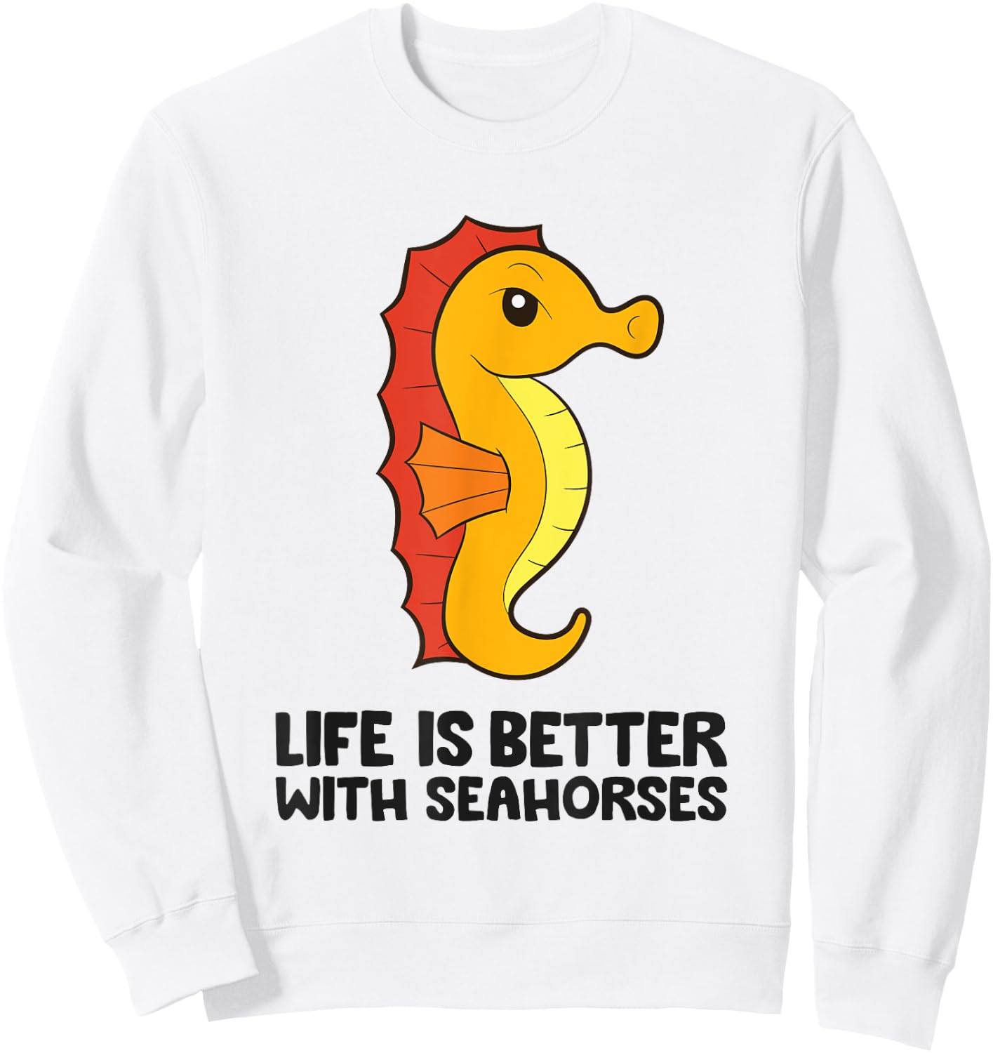 Funny Seahorse Lover Life Is Better With Seahorses Sweatshirt - Sweatshirt | White
