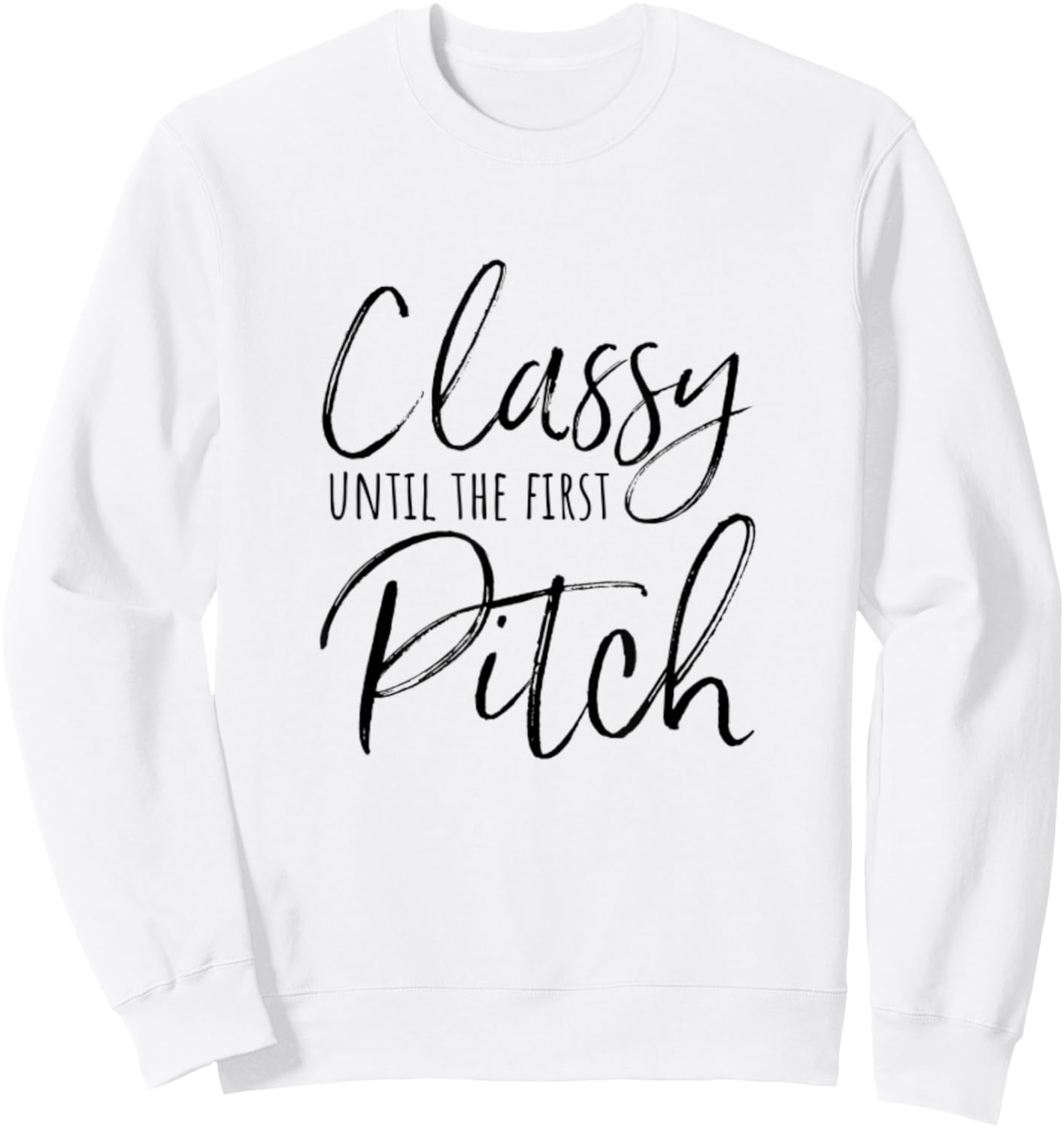Classy Until the First Pitch Softball Baseball Sports Funny Sweatshirt - Sweatshirt | White