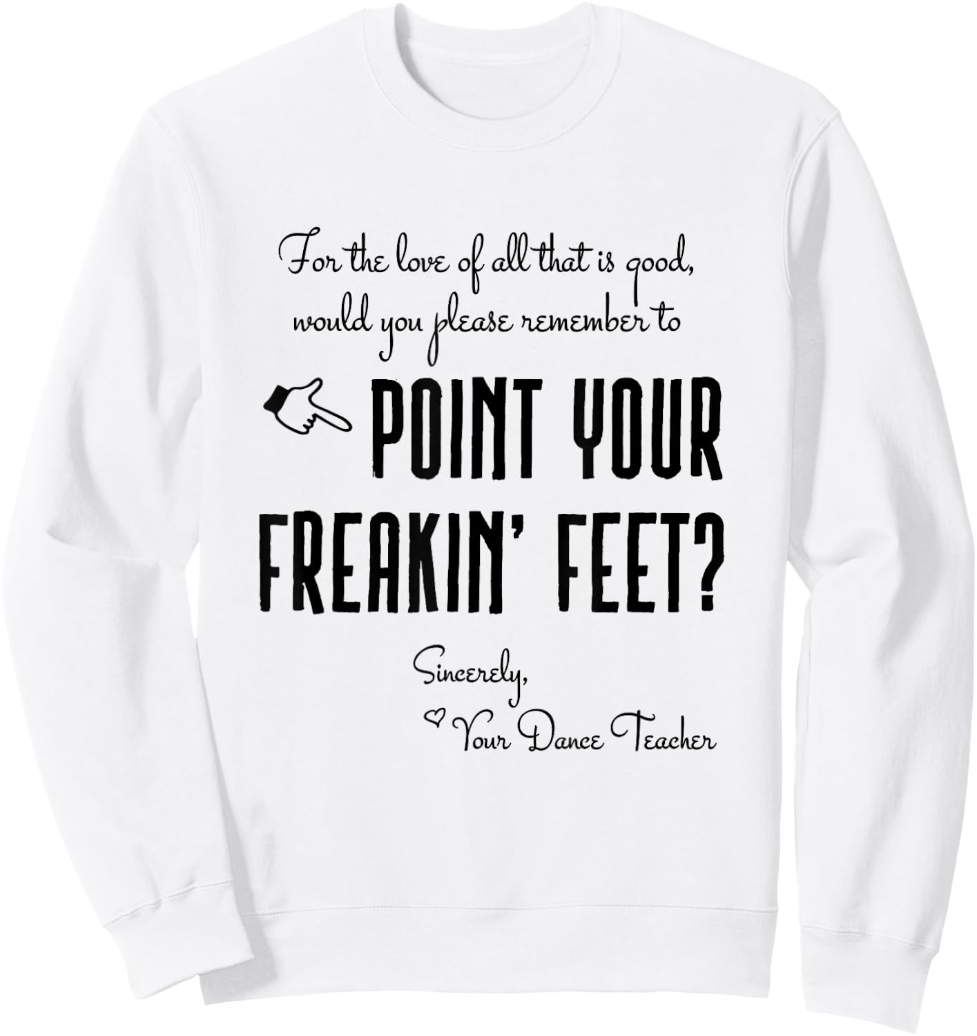 Dance Teacher Gifts - Point Your Freakin' Feet Dance Teacher Sweatshirt - Sweatshirt | White