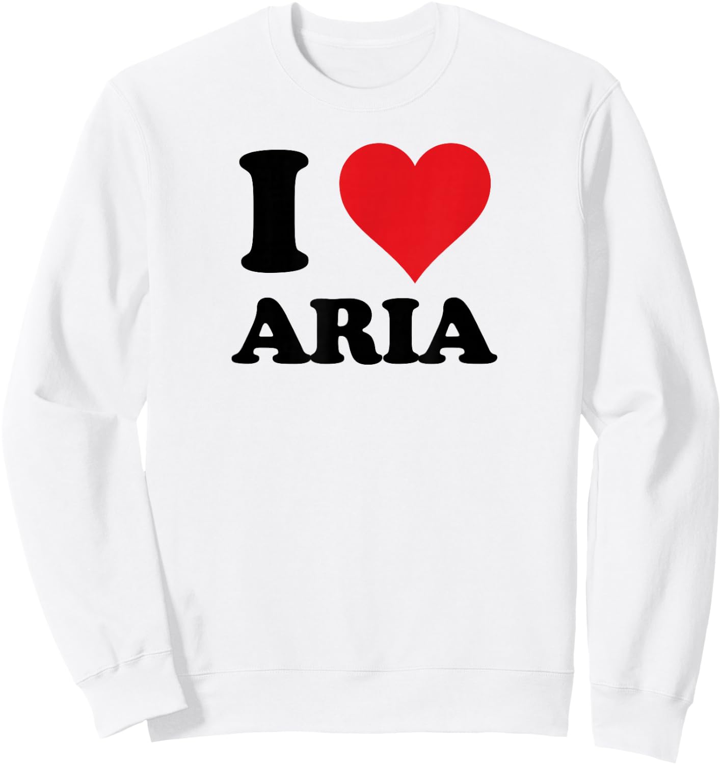 I Heart Aria First Name I Love Personalized Stuff Sweatshirt - Sweatshirt | White