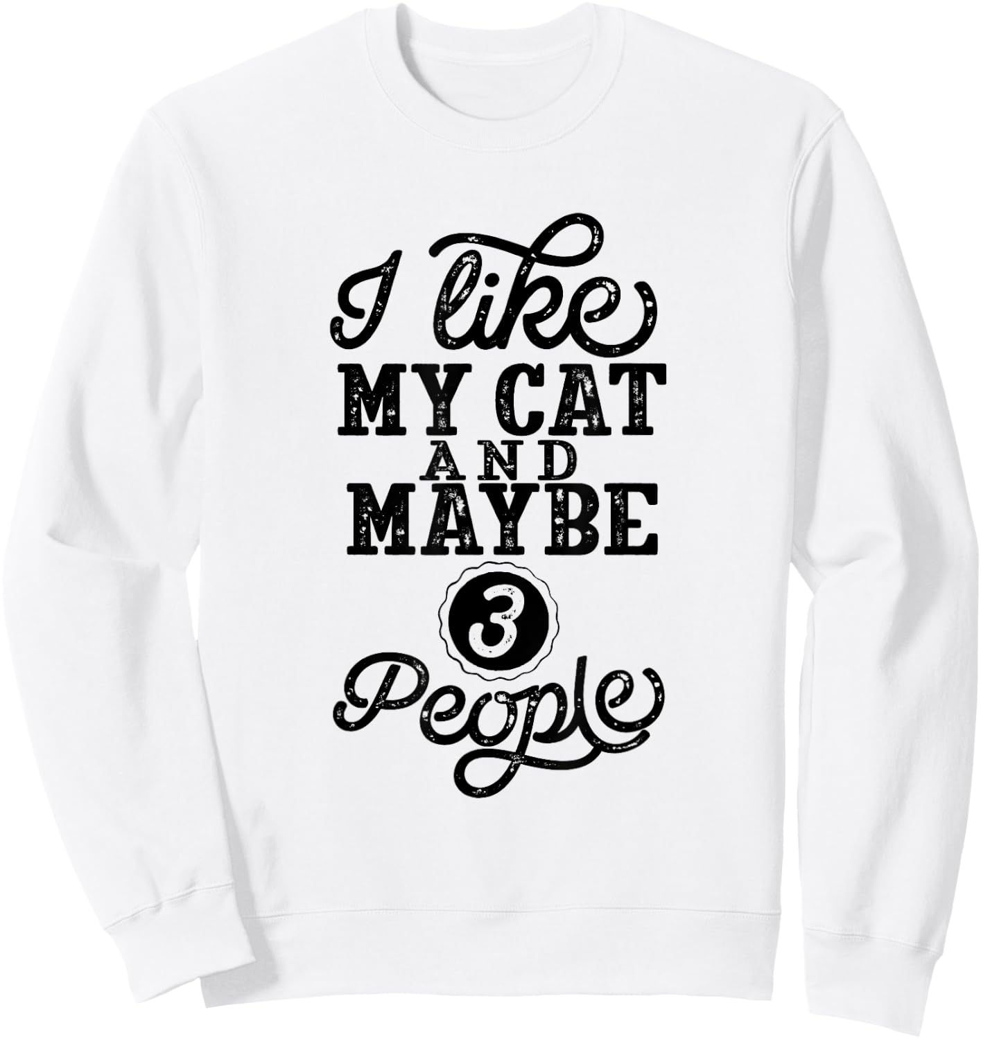 I like my Cat and maybe 3 People Men Women Girls Kids Sweatshirt - Sweatshirt | White