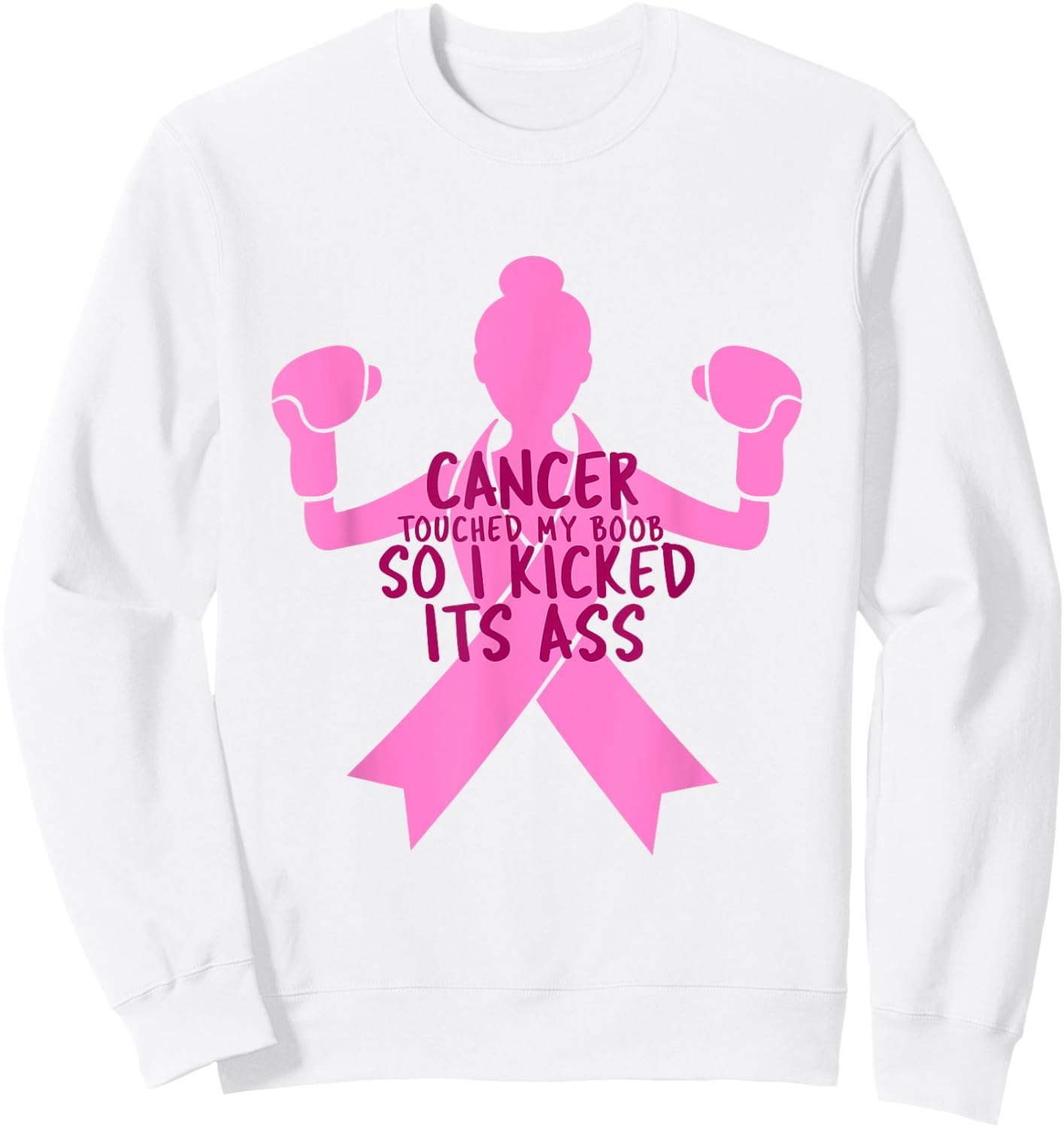 Cancer Touched My Boob So I Kicked Its Ass Sweatshirt - Sweatshirt | White