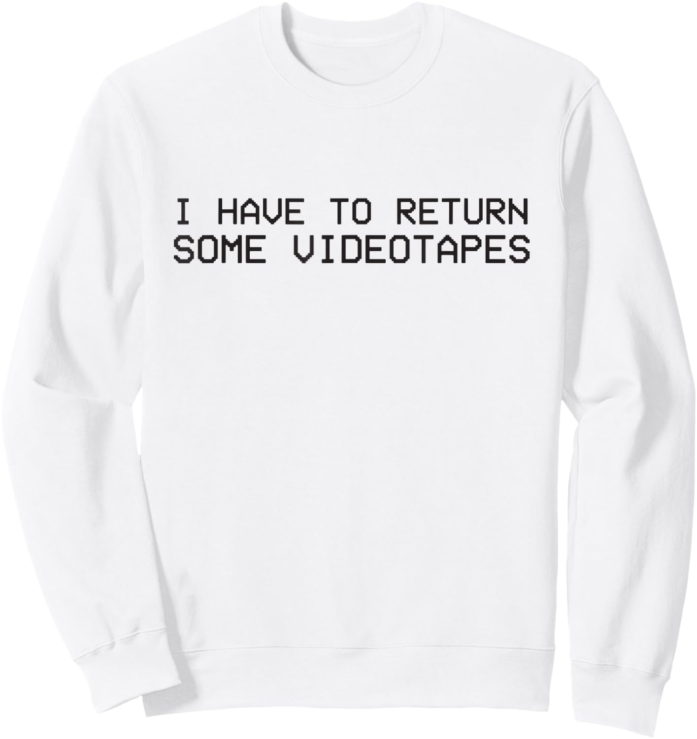 I Have to Return Some Video Tapes Sweatshirt - Sweatshirt | White