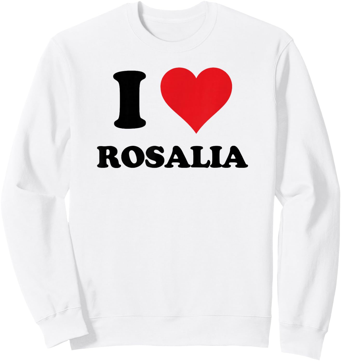 I Heart Rosalia First Name I Love Personalized Stuff Sweatshirt - Sweatshirt | White