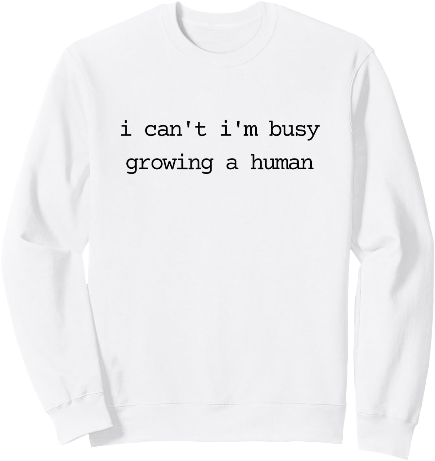 Pregnancy Announcement Mom I Can't I'm Busy Growing A Human Sweatshirt - Sweatshirt | White