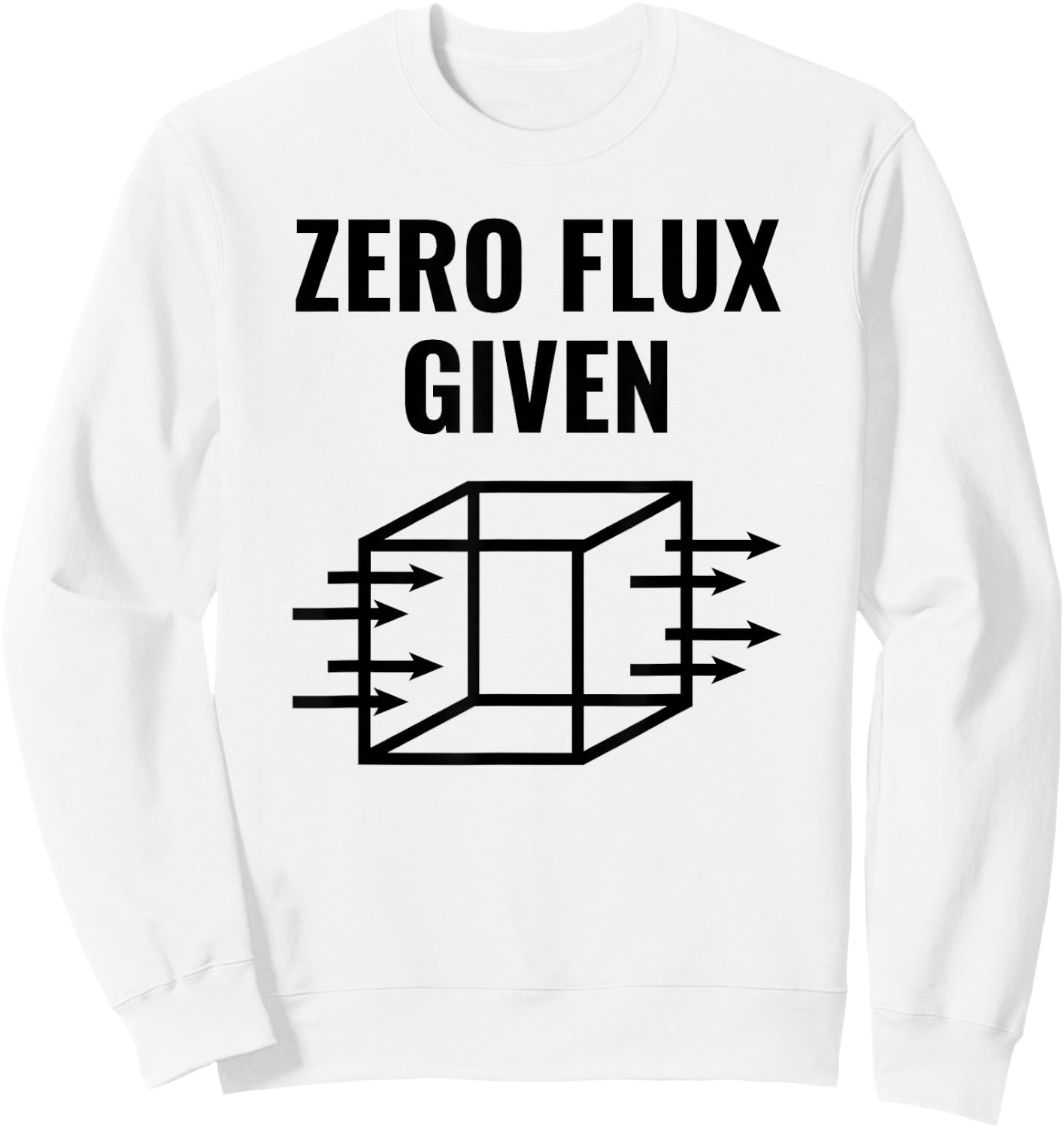 Zero Flux Given, Physics, Funny Pun Sweatshirt - Sweatshirt | White