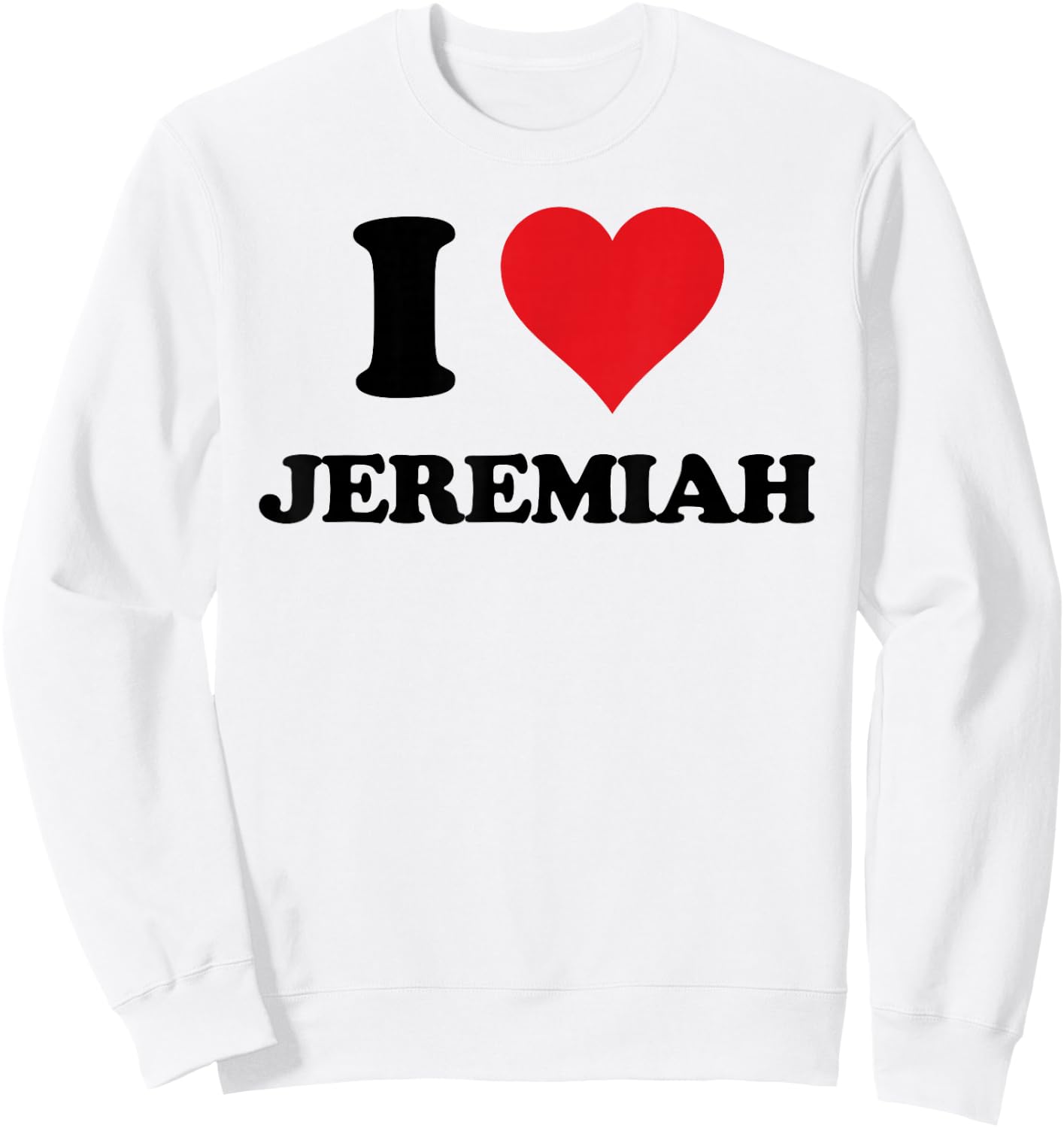 I Heart Jeremiah First Name I Love Personalized Stuff Sweatshirt - Sweatshirt | White