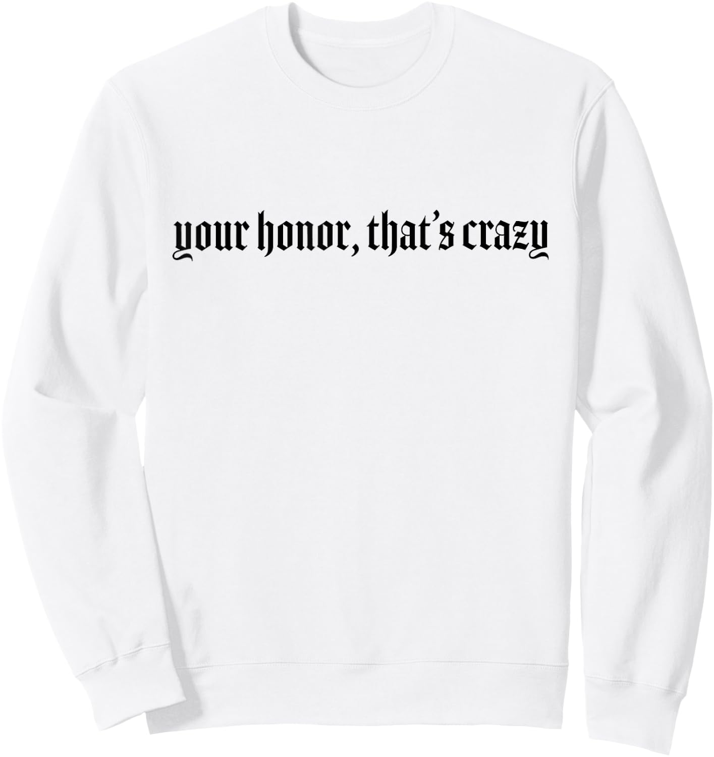 Your Honor That's Crazy Lawyer Sweatshirt - Sweatshirt | White