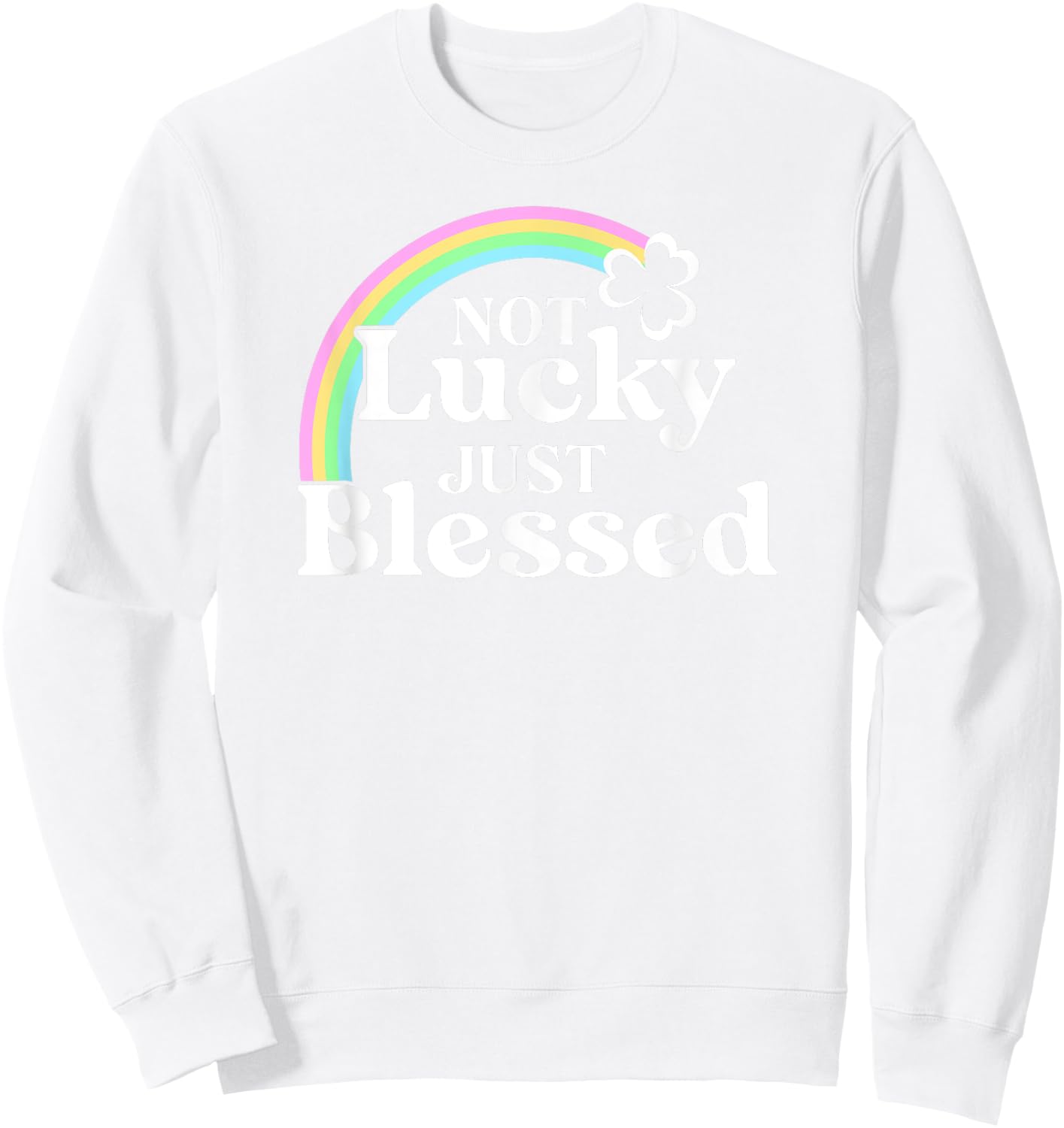 Not Lucky Just Blessed St Patrick's Day Sweatshirt - Sweatshirt | White