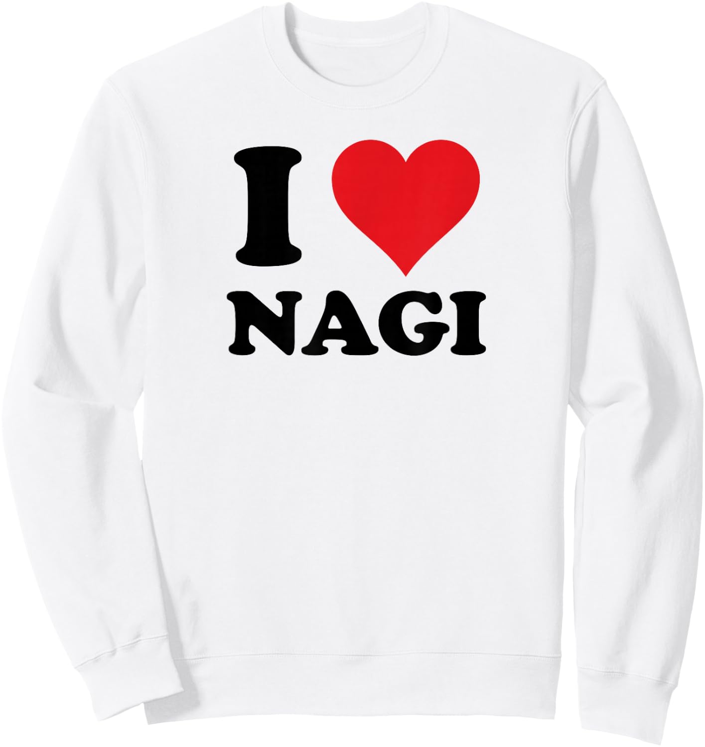 I Heart Nagi First Name I Love Personalized Stuff Sweatshirt - Sweatshirt | White