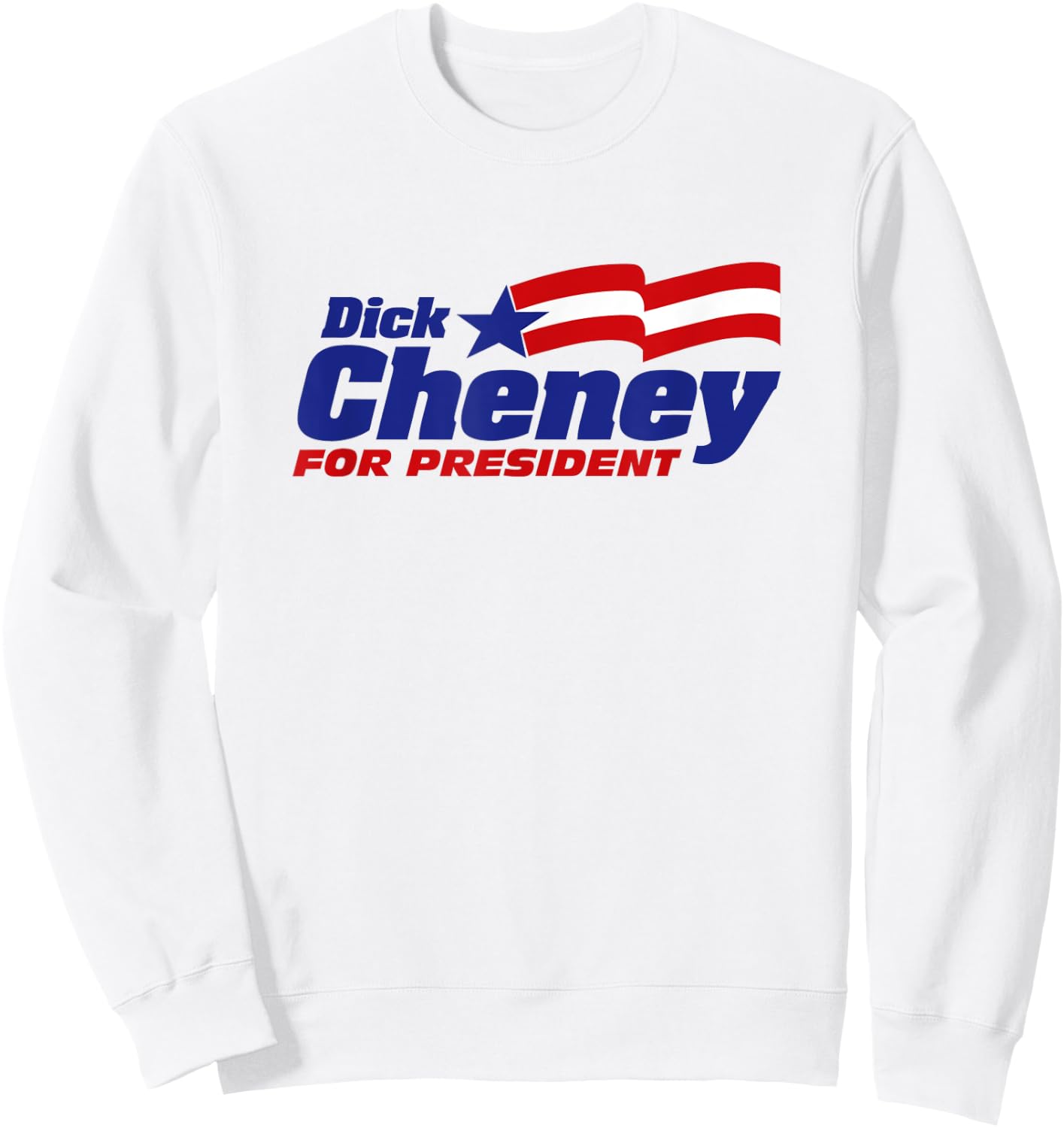 Dick Cheney For President 2024 Cheney '24 Republican Patriot Sweatshirt - Sweatshirt | White