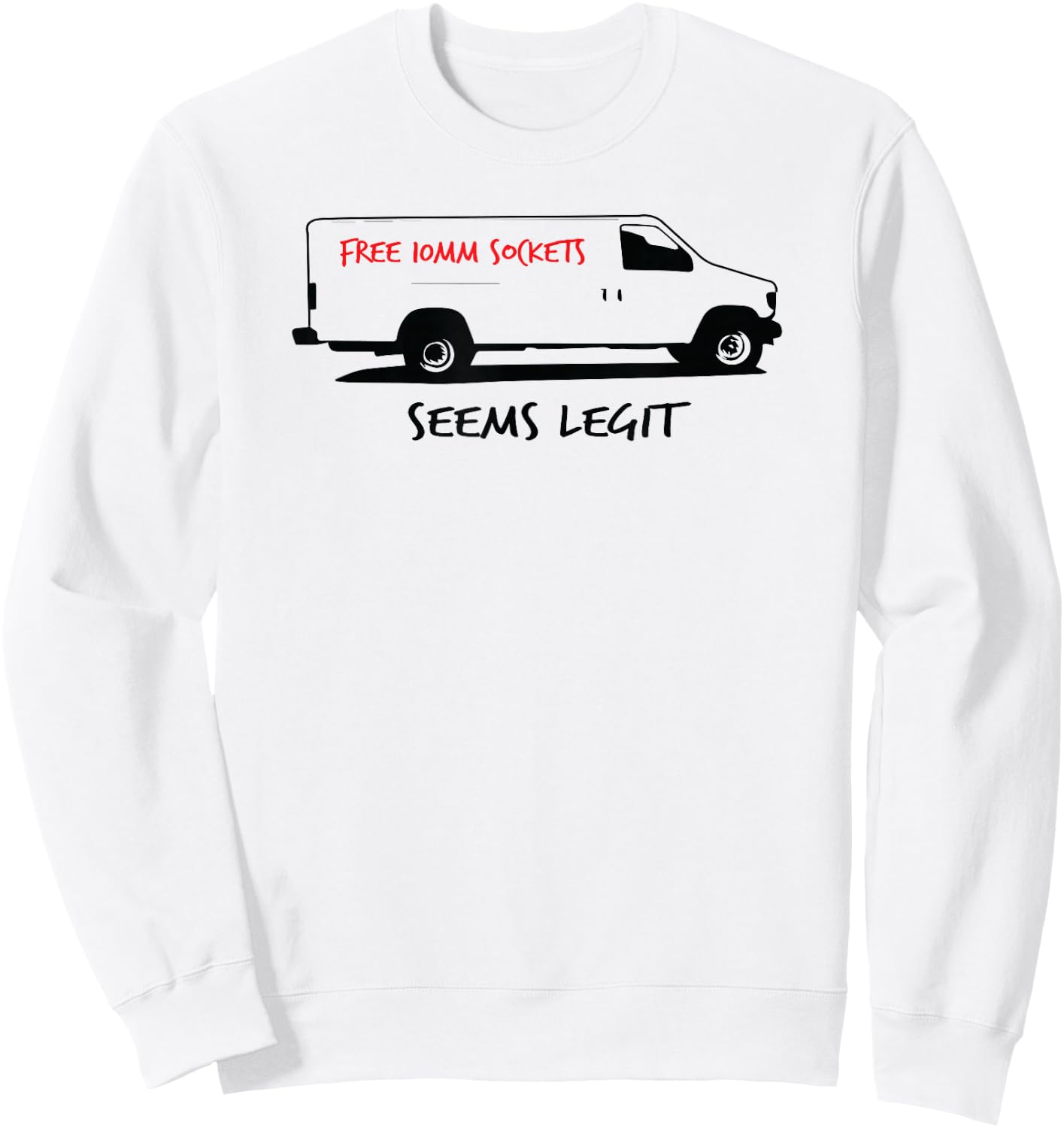 Free 10mm Socket Stalker Van Seems Legit Funny Sweatshirt - Sweatshirt | White
