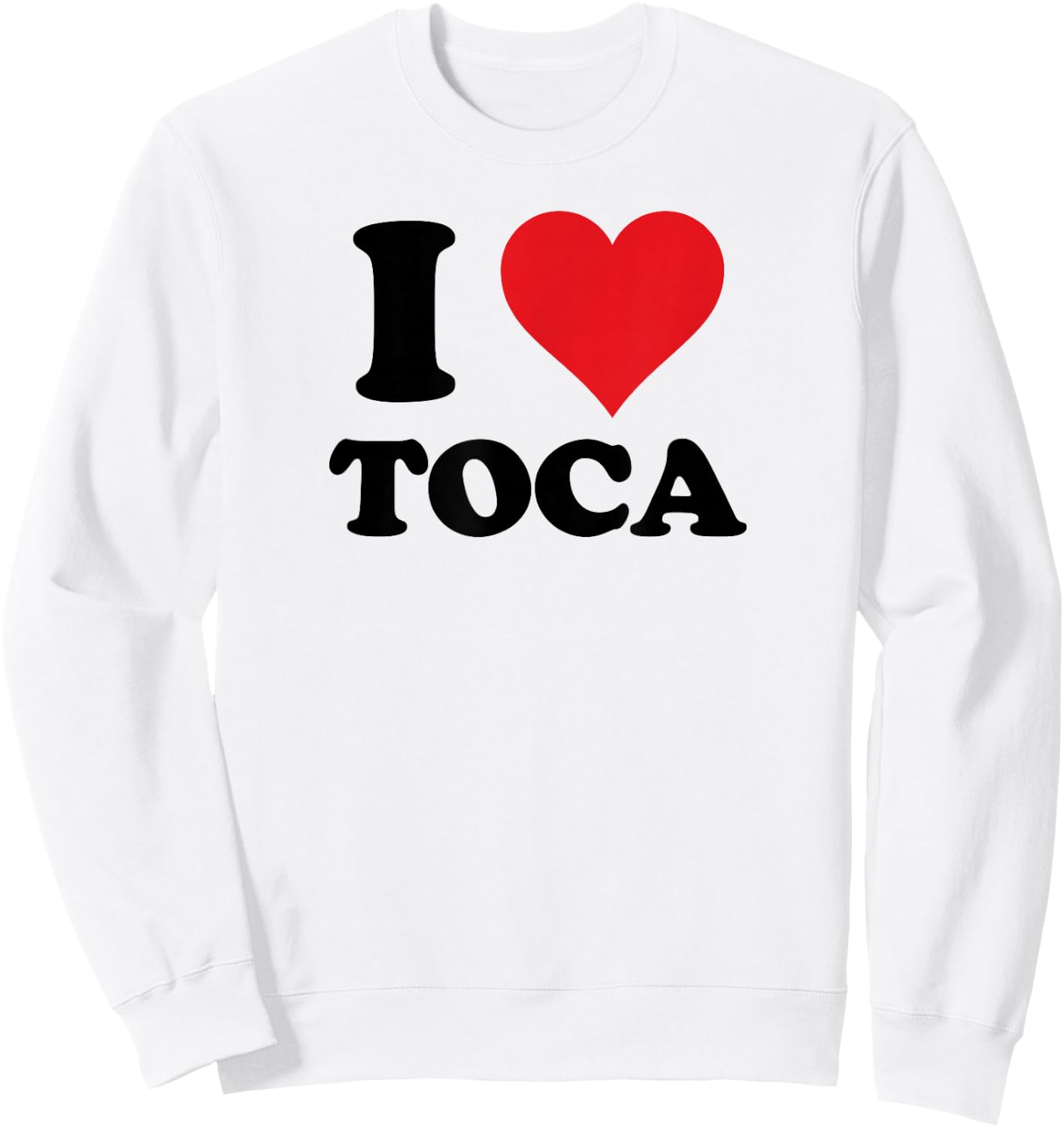 I Heart Toca First Name I Love Personalized Stuff Sweatshirt - Sweatshirt | White