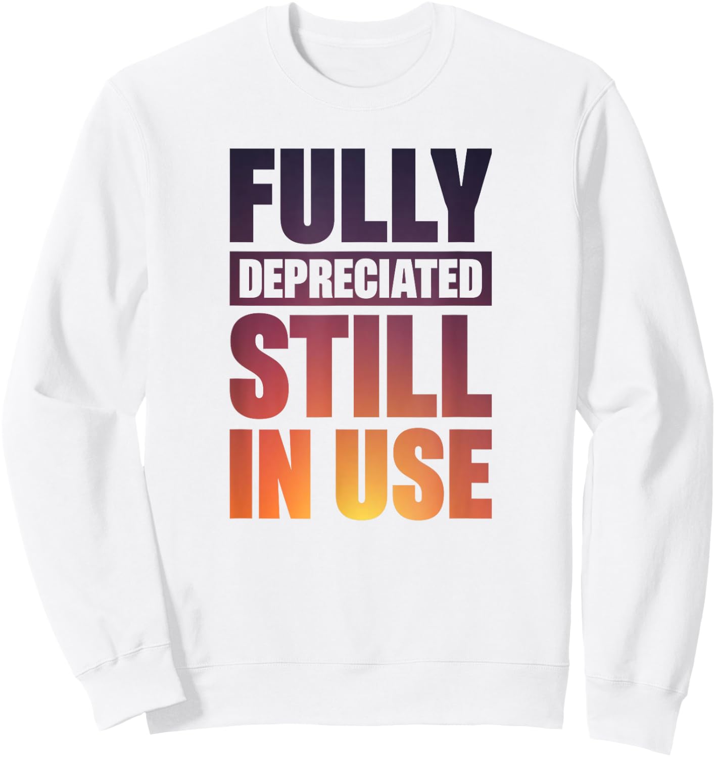 Fully Depreciated Still In Use Sweatshirt - Sweatshirt | White
