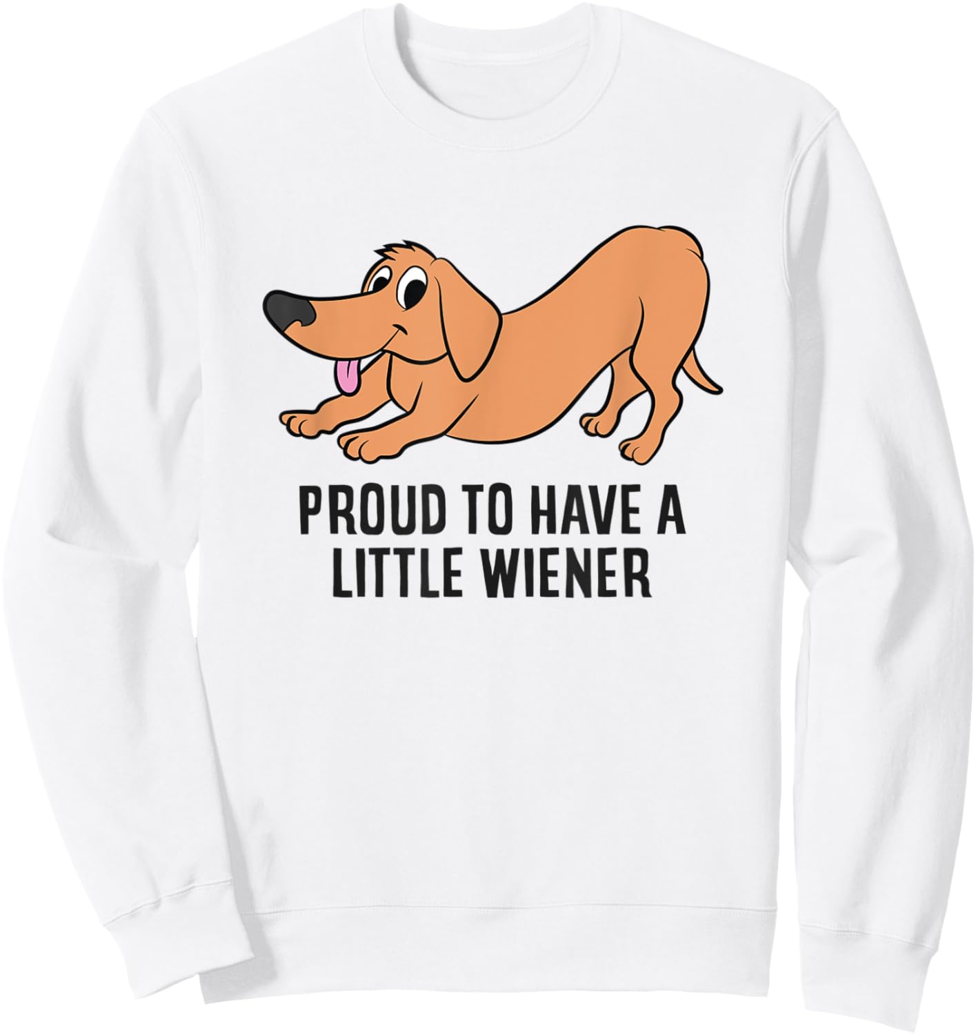 Funny Dachshund Proud To Be Have a Little Wiener Sweatshirt - Sweatshirt | White