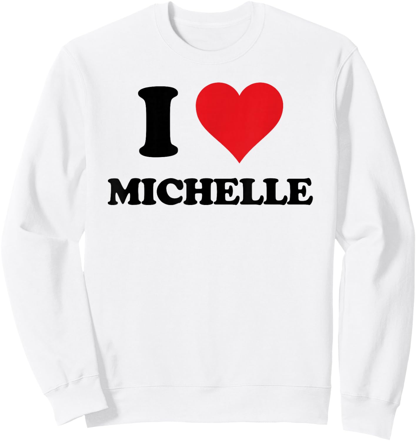 I Heart Michelle First Name I Love Personalized Stuff Sweatshirt - Sweatshirt | White
