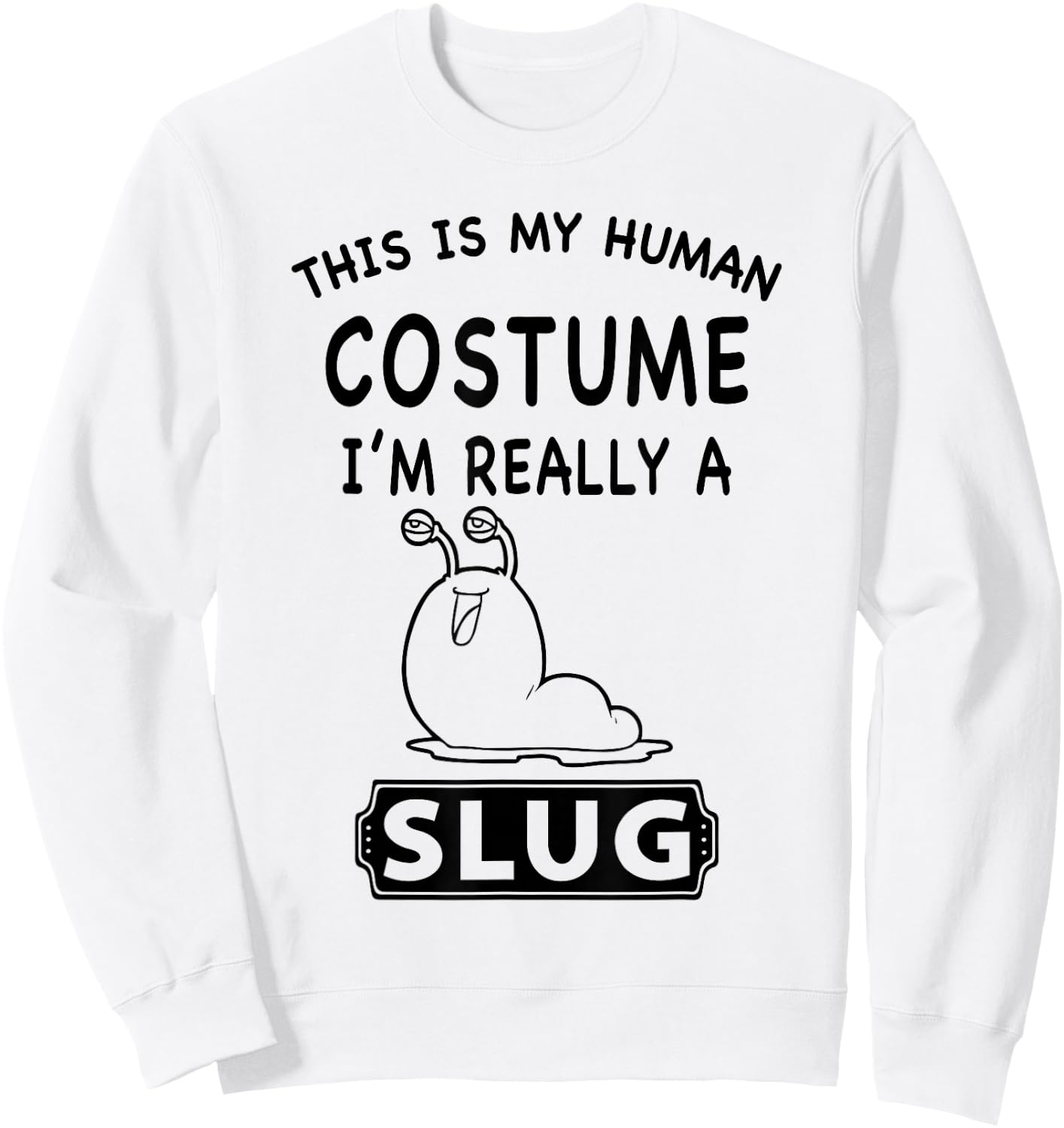 This Is My Human Costume I'm Really A Slug Funny Gift Sweatshirt - Sweatshirt | White