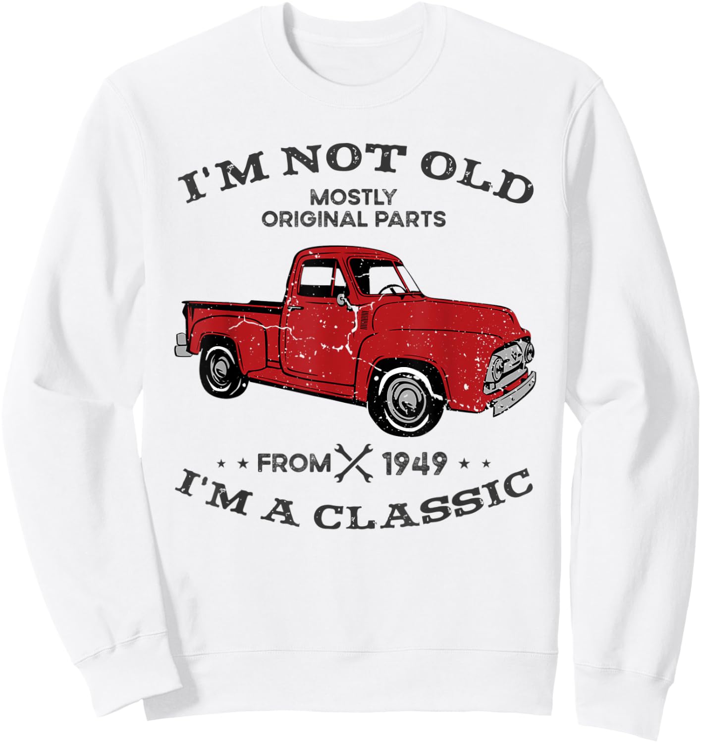 I'm not old I'm classic funny Truck car since 1949 Sweatshirt - Sweatshirt | White