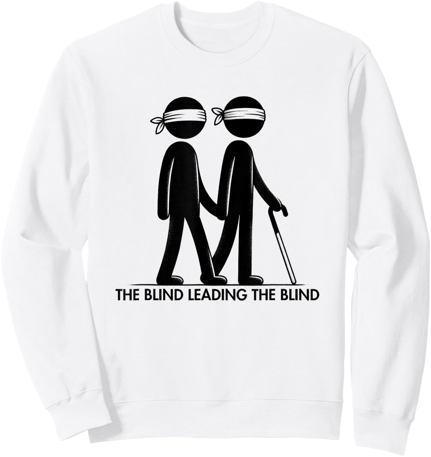 The Blind Leading The Blind Funny Meme Sarcastic for Friends Sweatshirt - Sweatshirt | White
