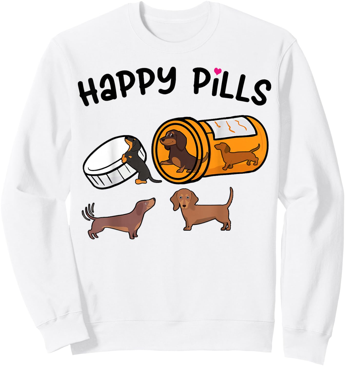 Cute Dachshund Happy Pills Funny Weiner Dog Mom Dad Lover Sweatshirt - Sweatshirt | White