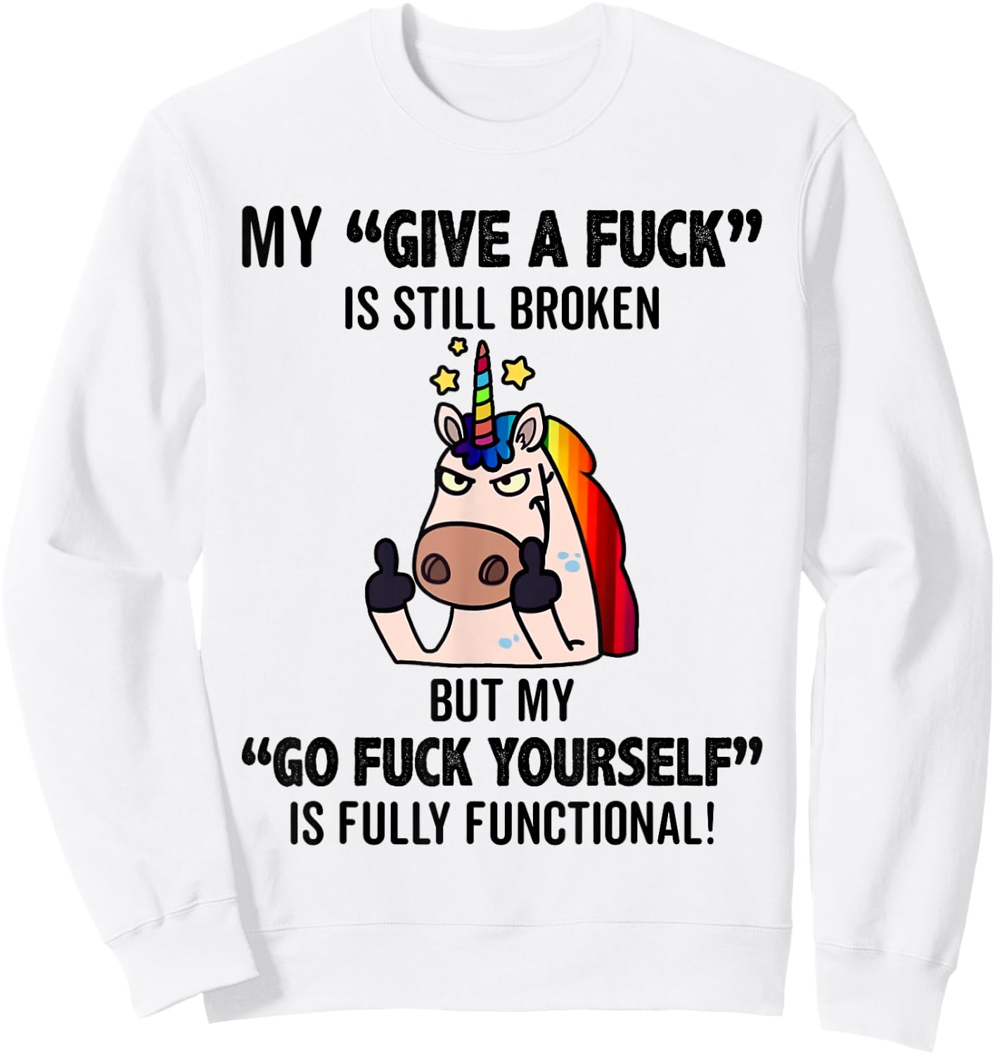 Unicorns My Give A Fuck Is Still Broken But My Go Fuck Sweatshirt - Sweatshirt | White
