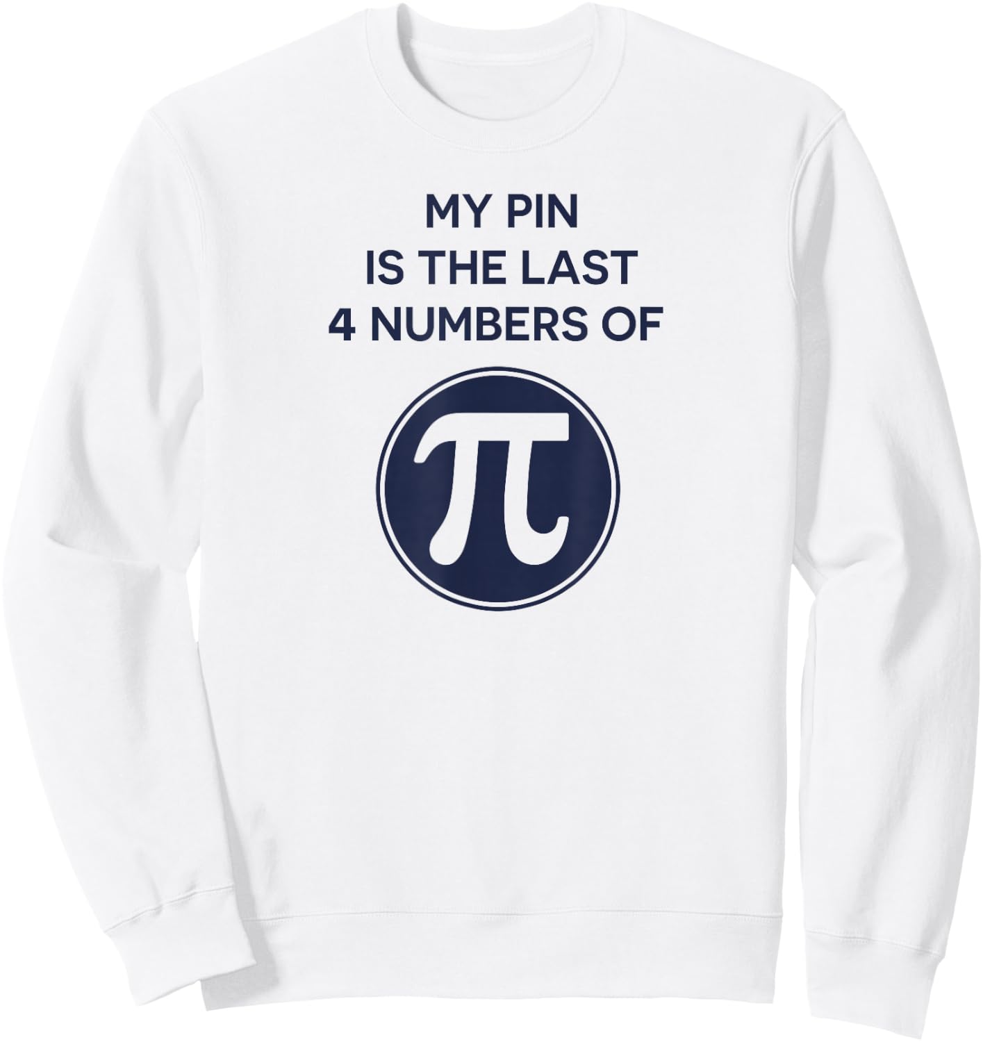 Math Shirt: My Pin Is The Last 4 Numbers Of Pi, Pi Day Shirt Sweatshirt - Sweatshirt | White