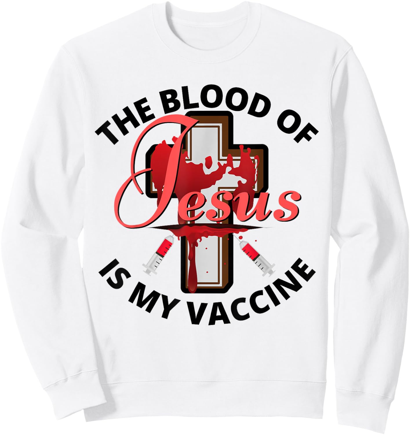 The Blood Of Jesus Is My Vaccine Christian Anti Vaccine Sweatshirt - Sweatshirt | White