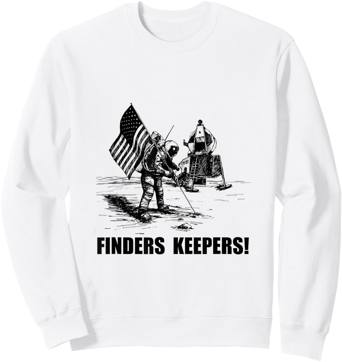 Finders Keepers Moon Landing Space Funny Sweatshirt - Sweatshirt | White