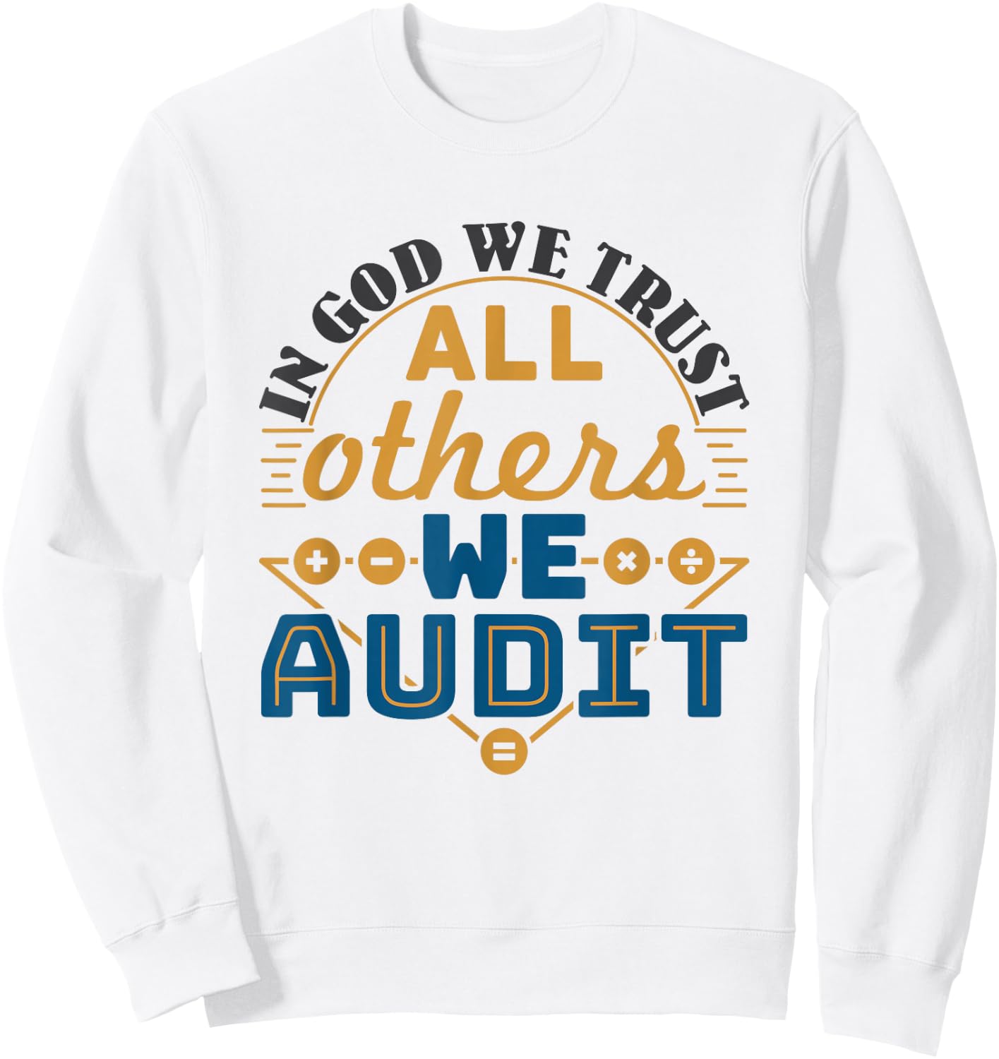 Auditor CPA In God We Trust All Others We Audit Sweatshirt - Sweatshirt | White