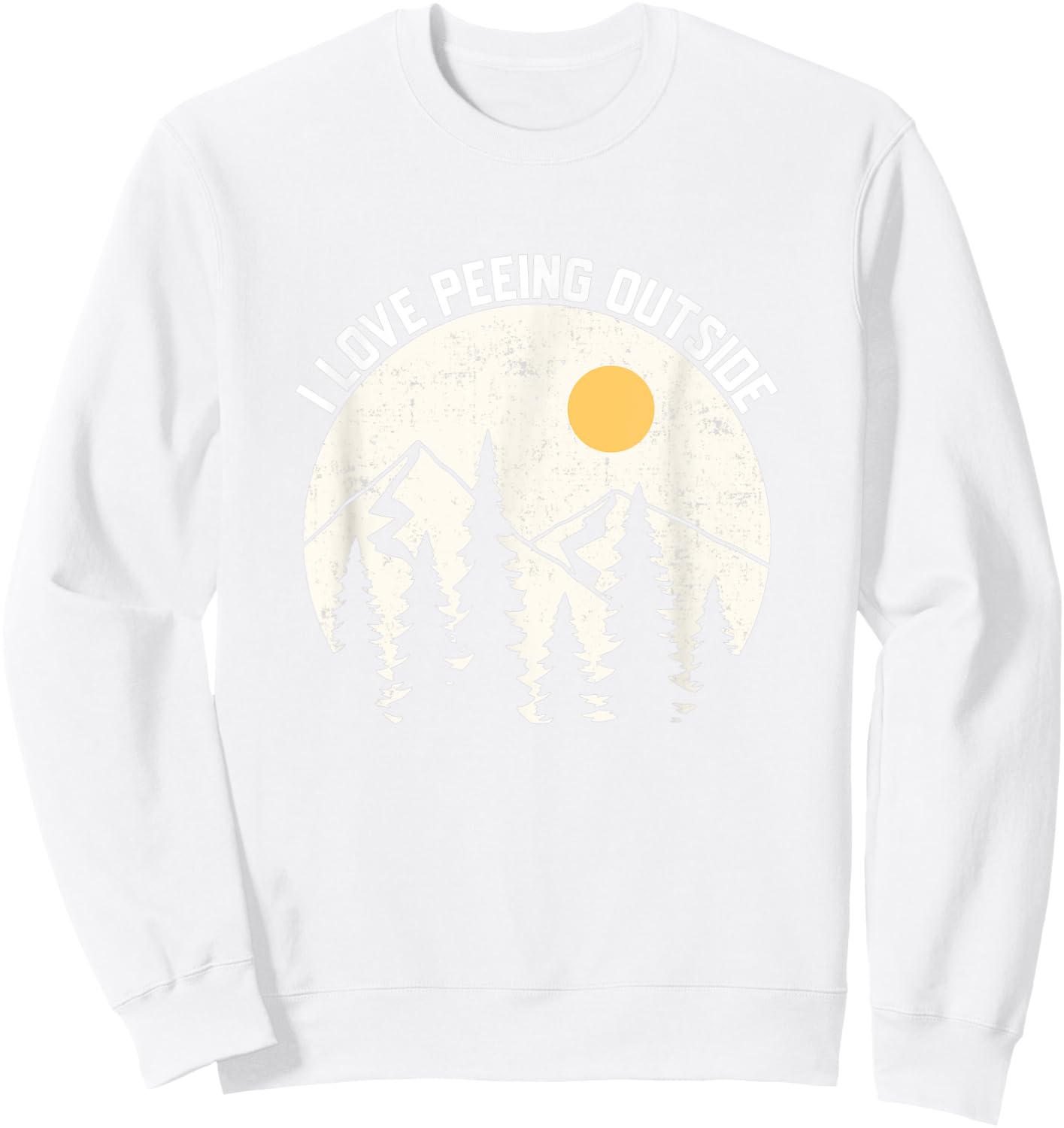 I LOVE PEEING OUTSIDE Funny Camping Hiking Outdoors Nature Sweatshirt - Sweatshirt | White