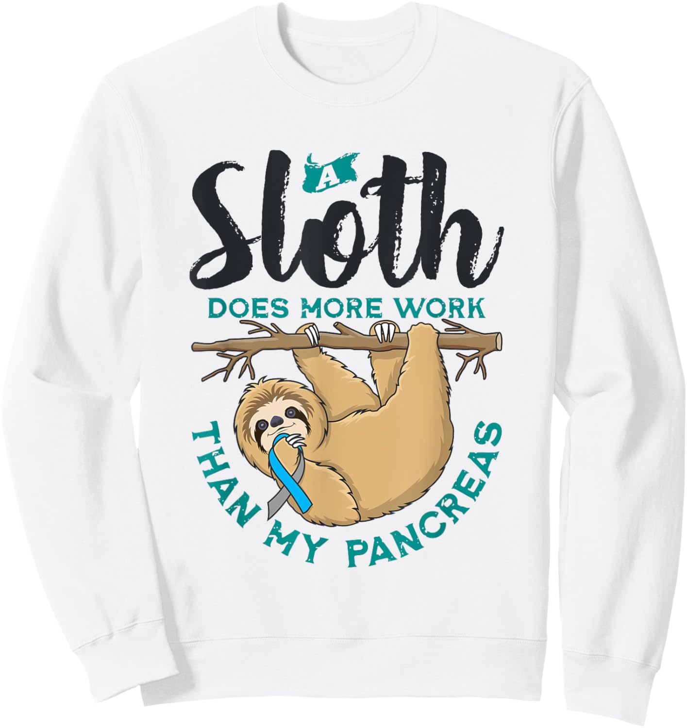 A Sloth Does More Work Than My Pancreas, Type One Diabetes Sweatshirt - Sweatshirt | White