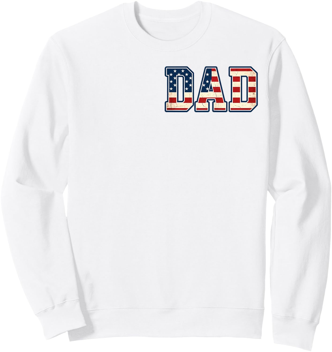 (2 Sides) Distressed Best Dad Ever American Flag Fathers Day Sweatshirt - Sweatshirt | White