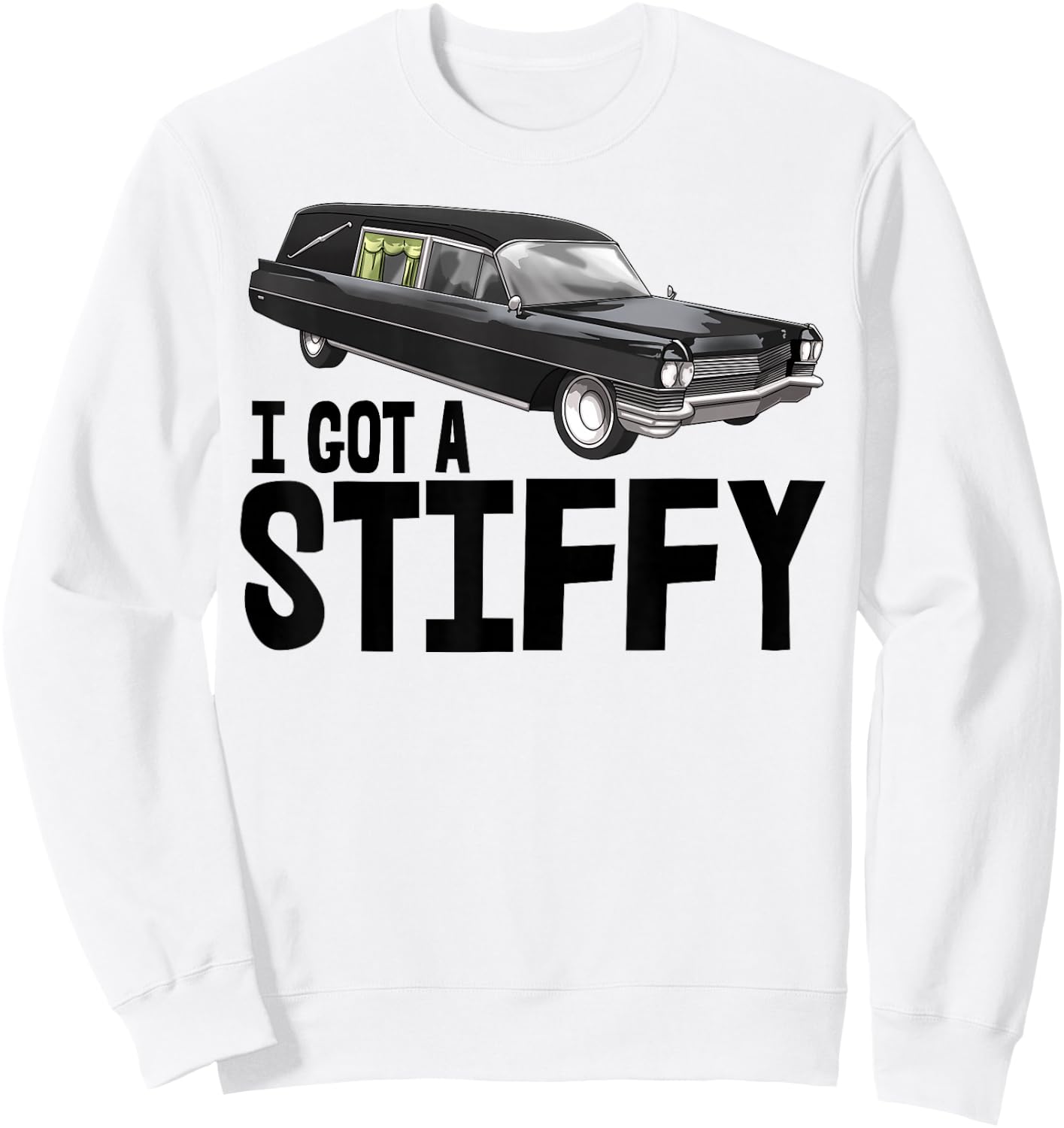 I Got Stiffy Shirt Men Funeral Car Hearse Vehicle Sweatshirt - Sweatshirt | White