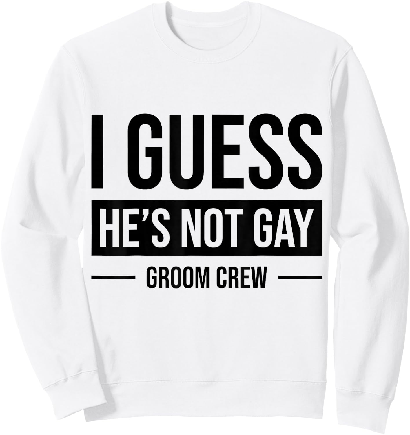 I Guess He's Not Gay Groom Crew Sweatshirt - Sweatshirt | White