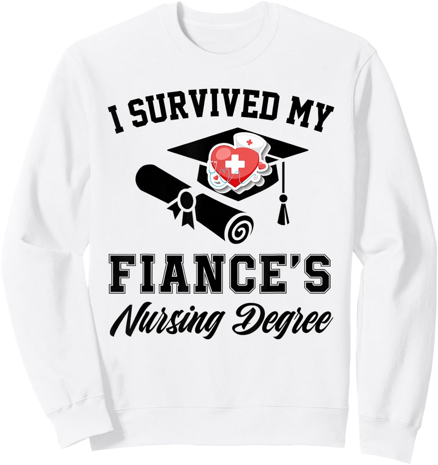 I survived my fiance's nursing degree nurse school Graduate Sweatshirt - Sweatshirt | White