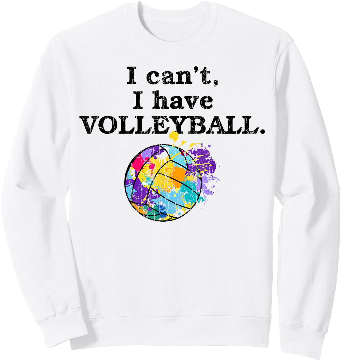 I Can't I Have Volleyball Funny Graphic For Player Coach Sweatshirt - Sweatshirt | White