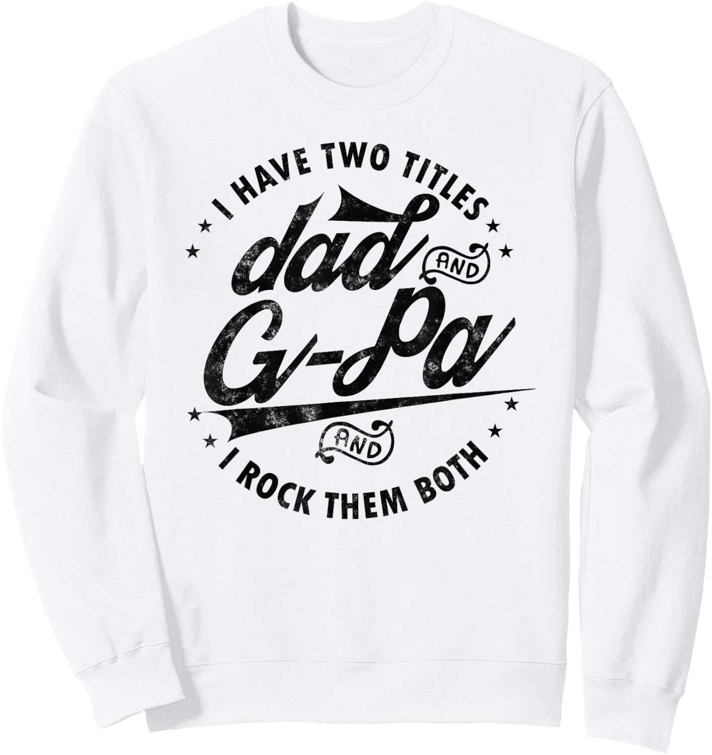 I Have Two Titles Dad and G-Pa for Funny Grandpa G-pa gifts Sweatshirt - Sweatshirt | White