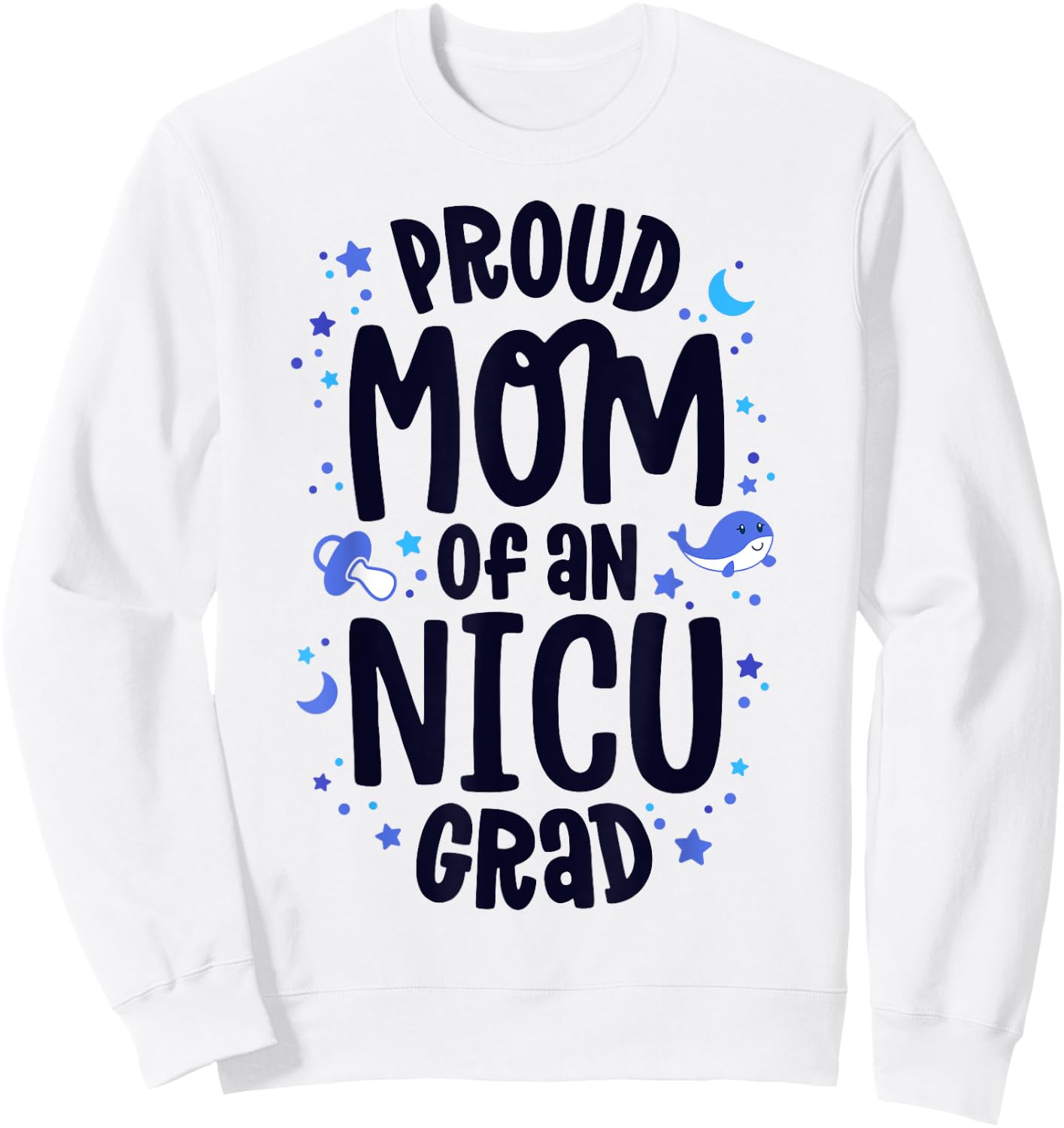 Proud Mom Of An NICU Grad NICU Graduate Mother Parents Sweatshirt - Sweatshirt | White