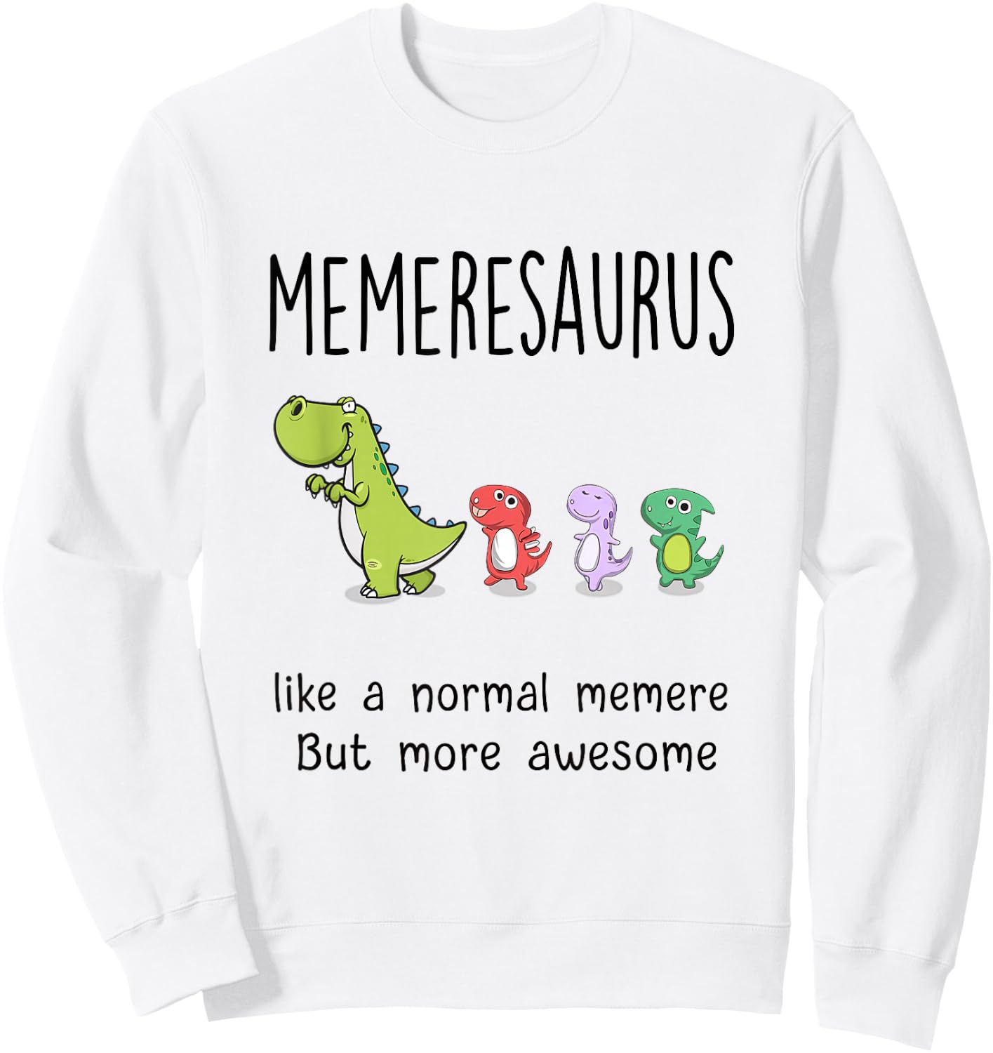 Memeresaurus - Like A Normal Memere Gifts for Grandma Sweatshirt - Sweatshirt | White