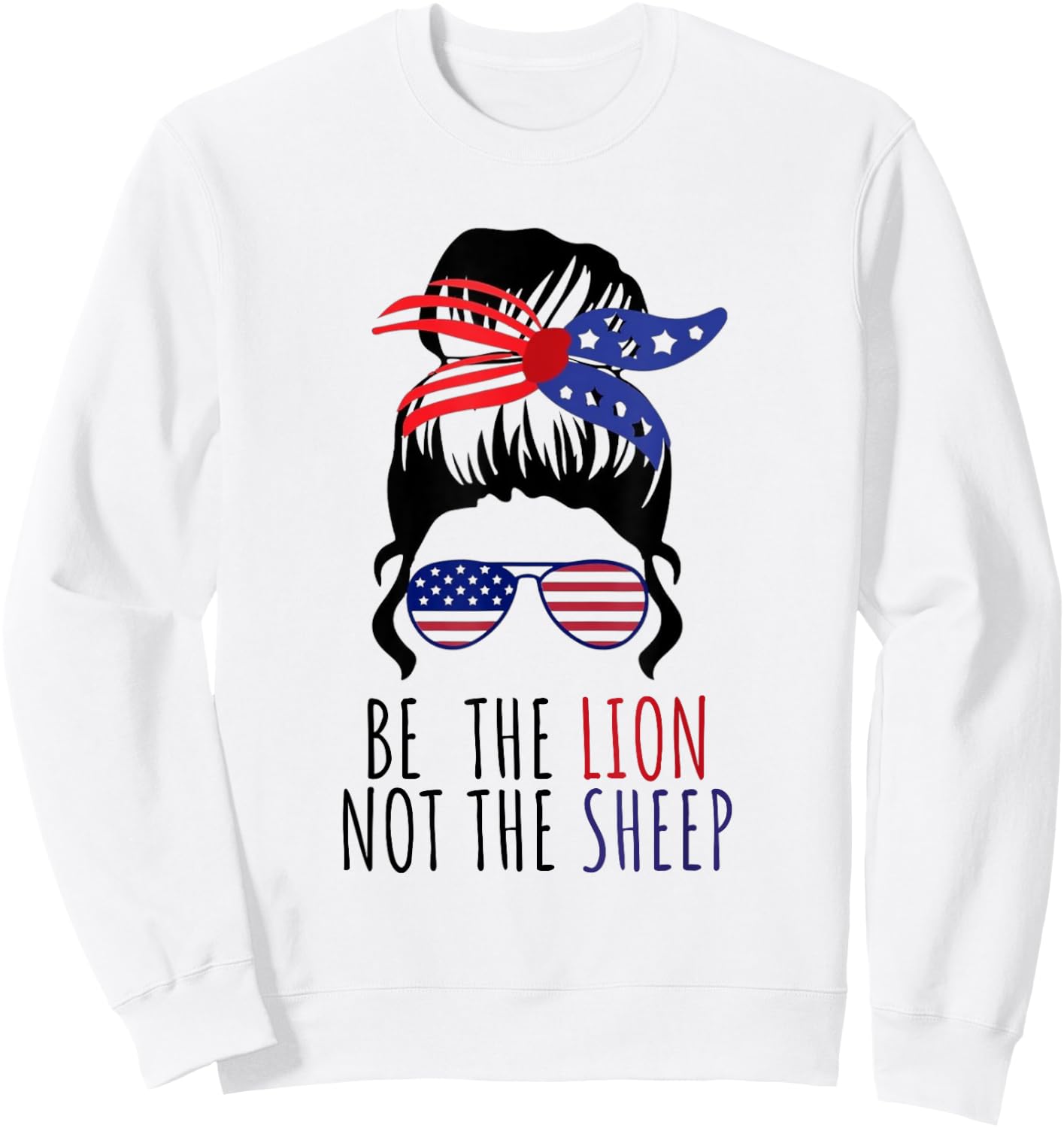 Be the Lion Not the Sheep American Flag Sunglasses Messy Bun Sweatshirt - Sweatshirt | White