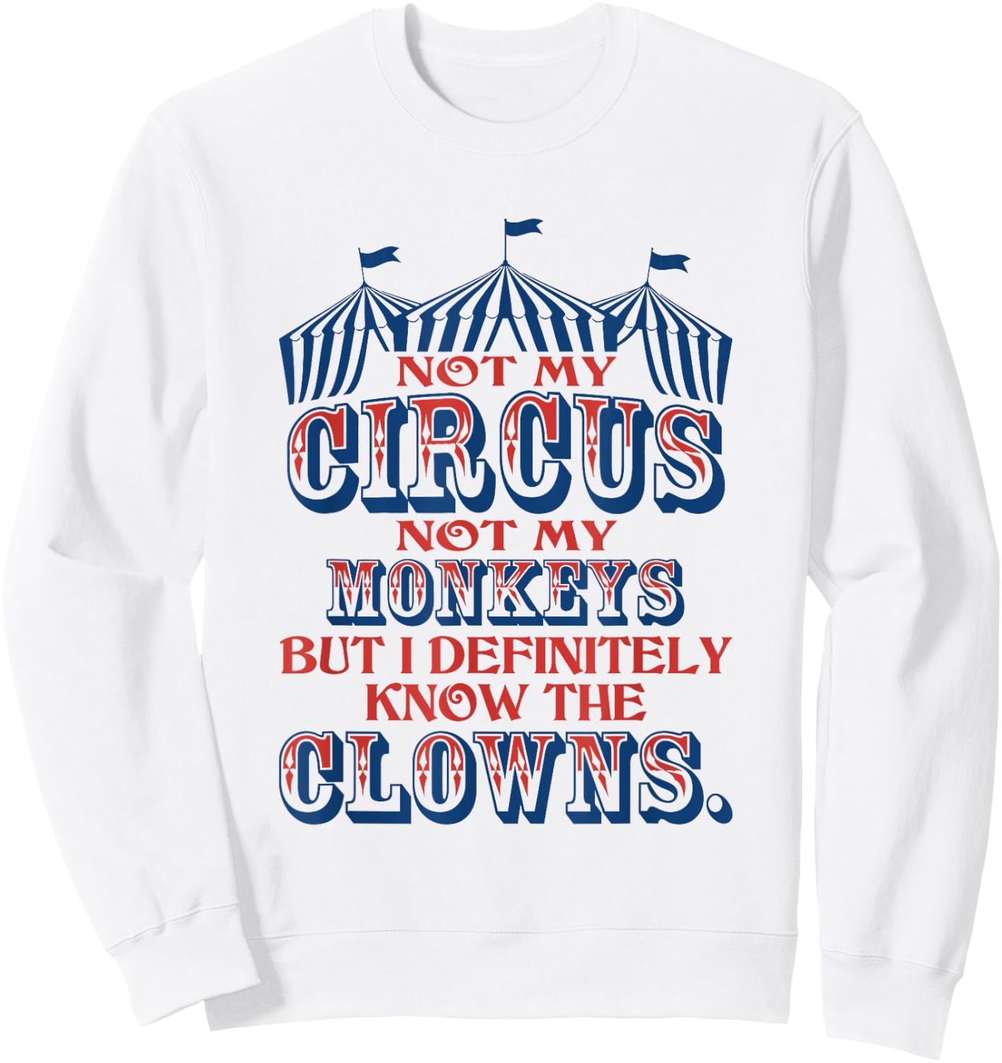 Not My Circus Not My Monkeys But Know The Clowns Sweatshirt - Sweatshirt | White
