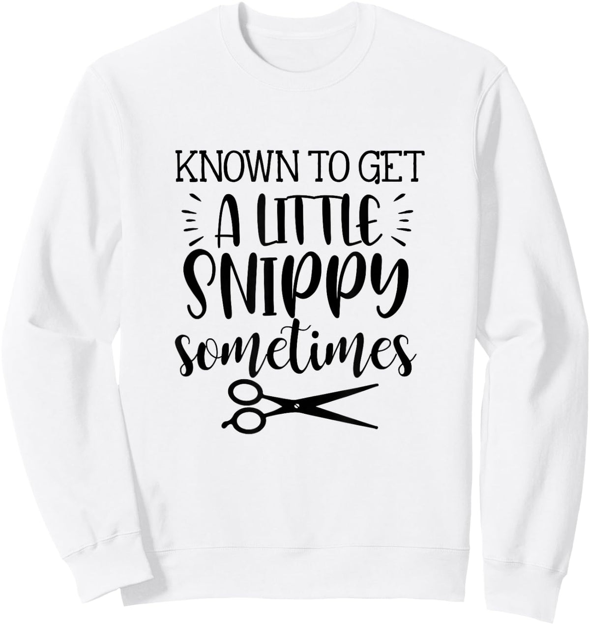 Known To Get A Little Snippy Sometimes Funny Hairdresser Job Sweatshirt - Sweatshirt | White