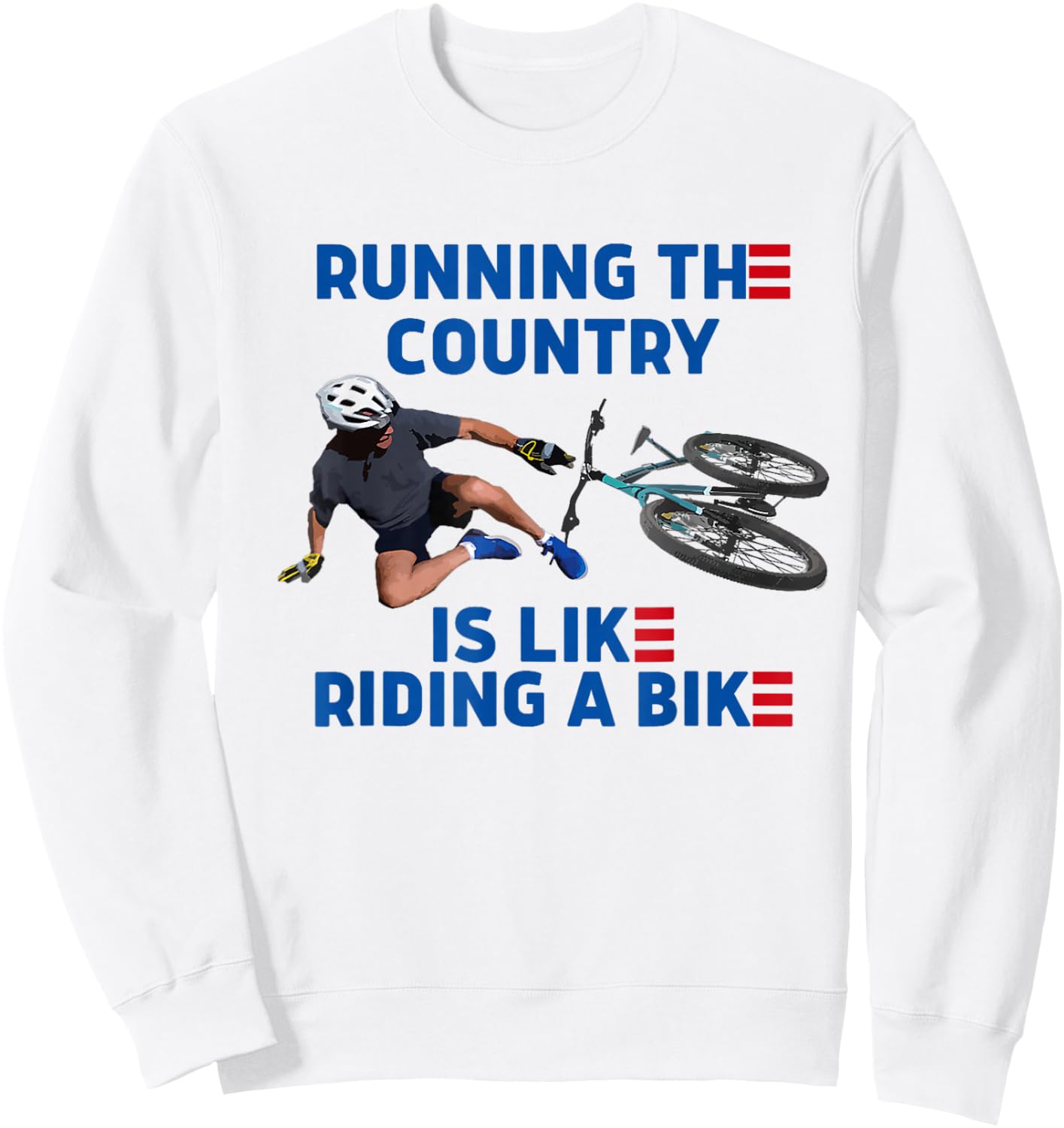 Biden Bike Bicycle Running The Country Is Like Riding A Bike Sweatshirt - Sweatshirt | White