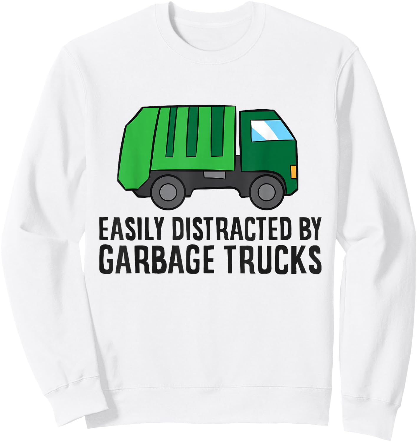 Garbage Truck Lover Easily Distracted By Garbage Trucks Sweatshirt - Sweatshirt | White