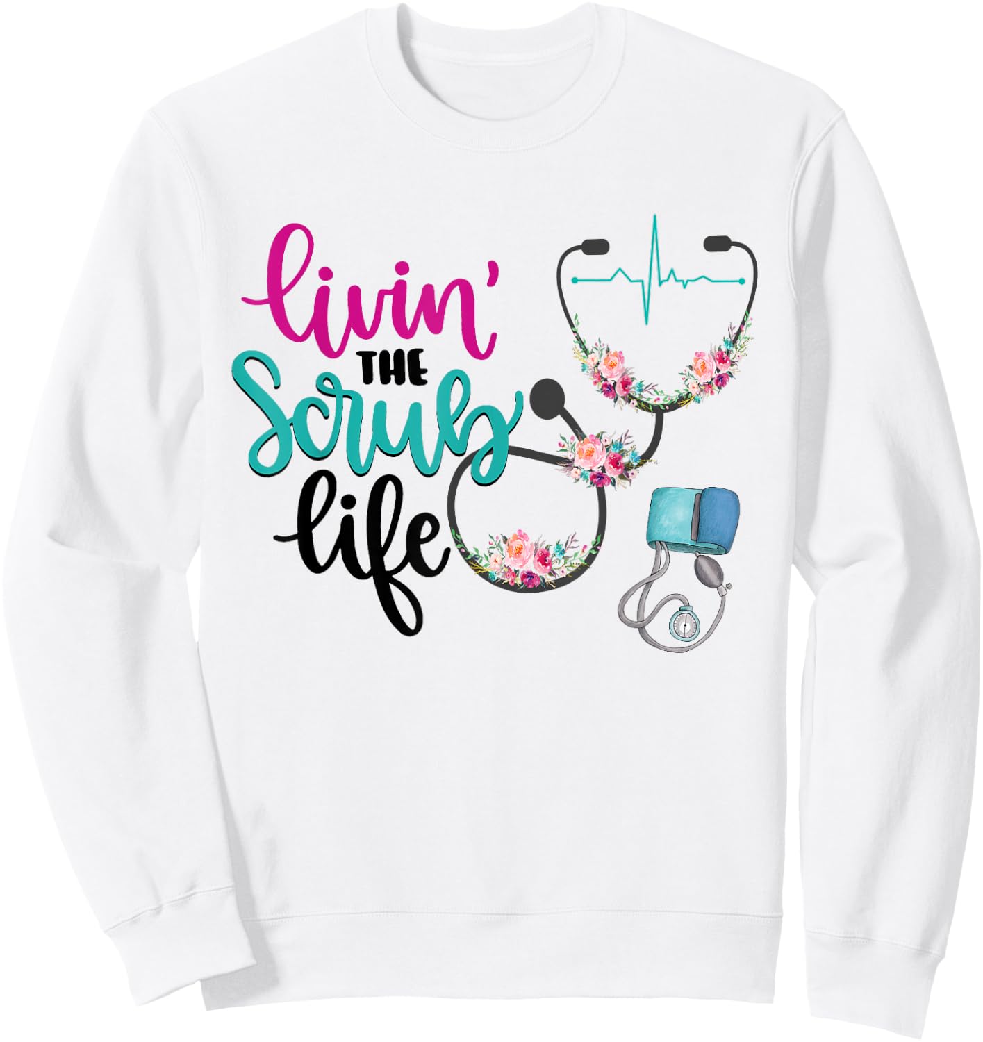 Livin The Scrub Life Sweatshirt - Sweatshirt | White