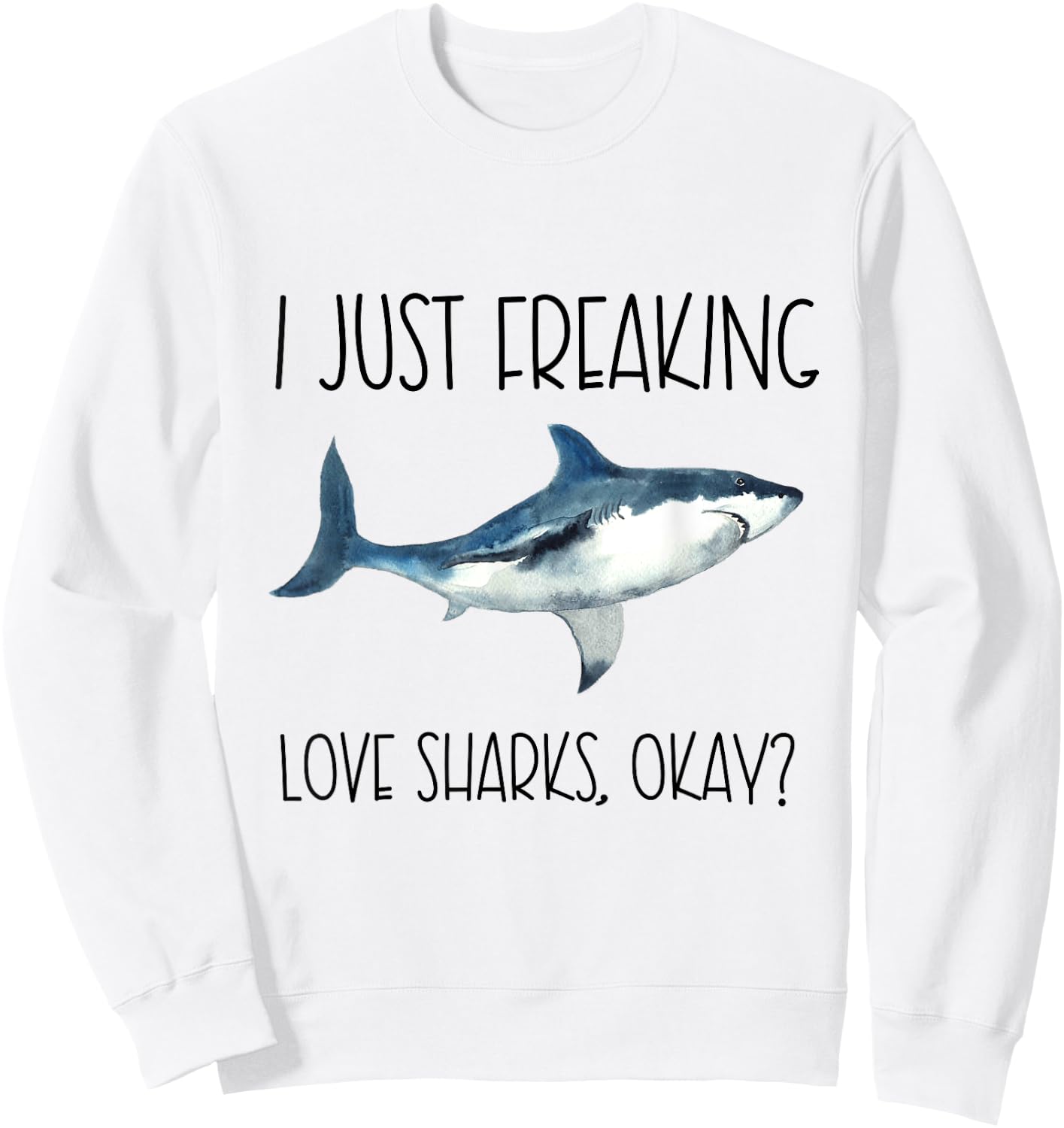 I Just Freaking Love Sharks Okay? Sweatshirt - Sweatshirt | White
