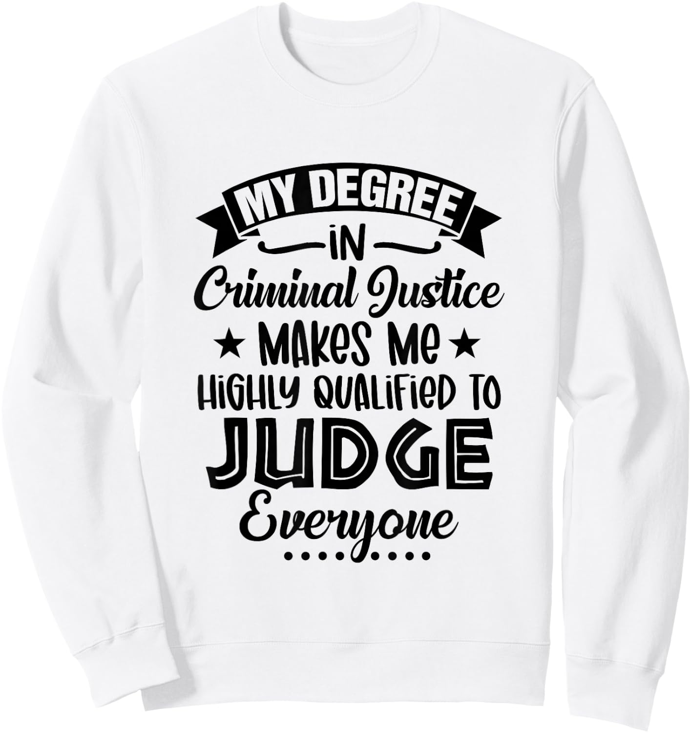 My Degree In Criminal Justice Funny Criminal Justice Grad Sweatshirt - Sweatshirt | White